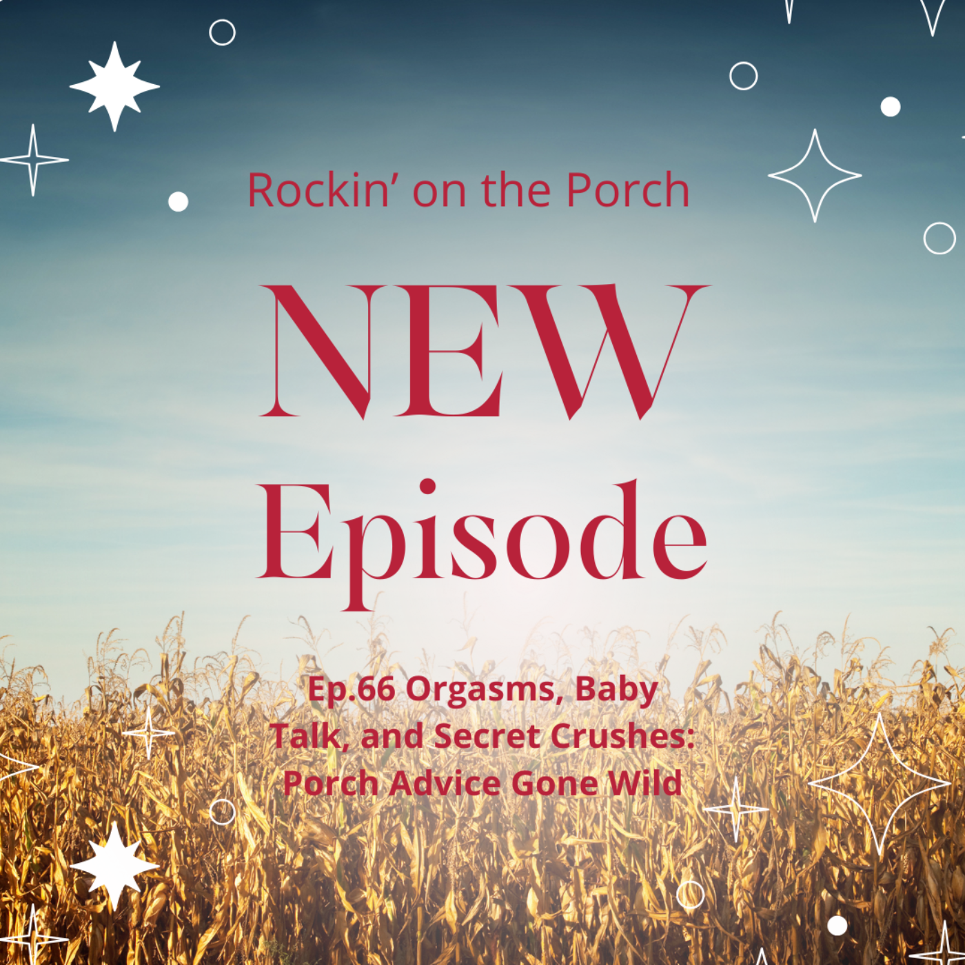 Ep.66 Orgasms, Baby Talk, and Secret Crushes Porch Advice Gone Wild episode artwork