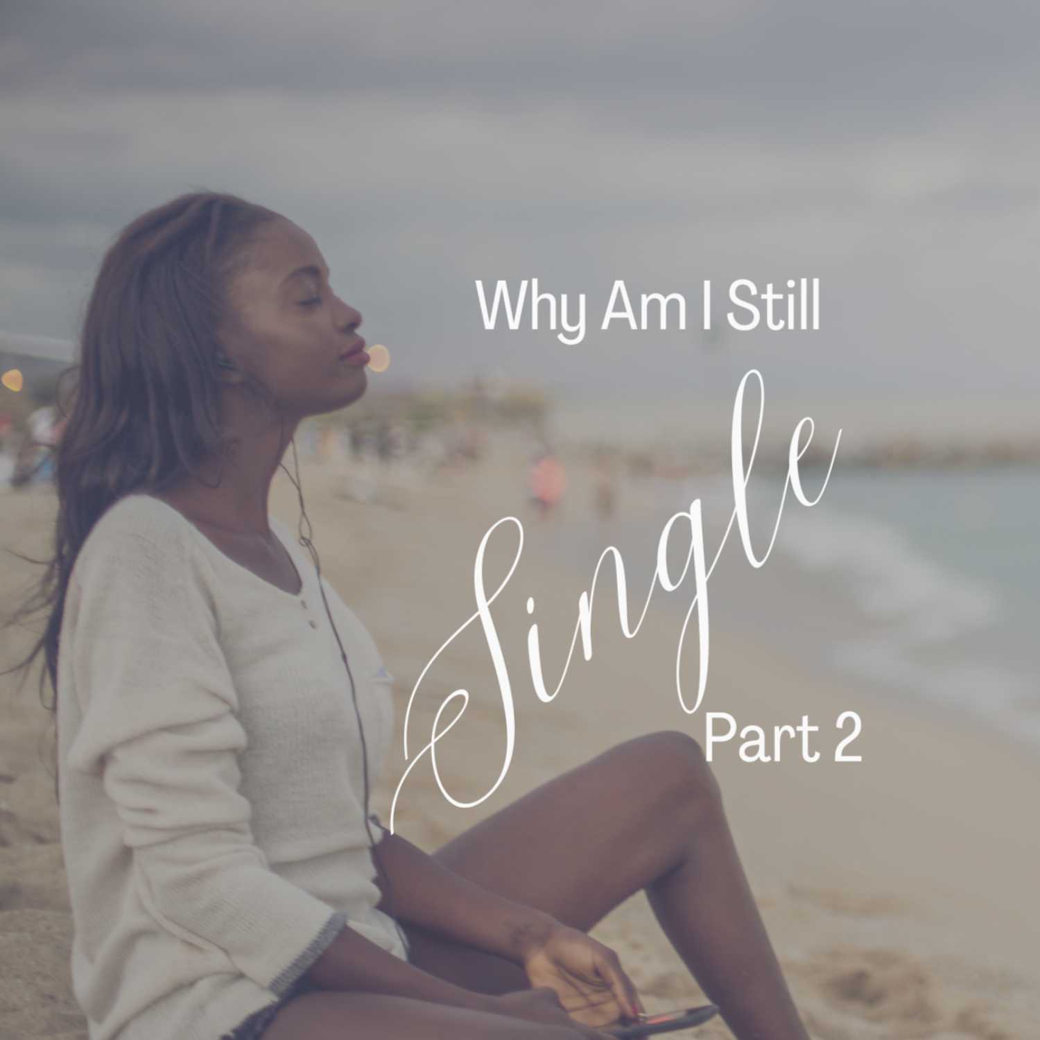 Episode 5: Why Am I Still Single? Part 2