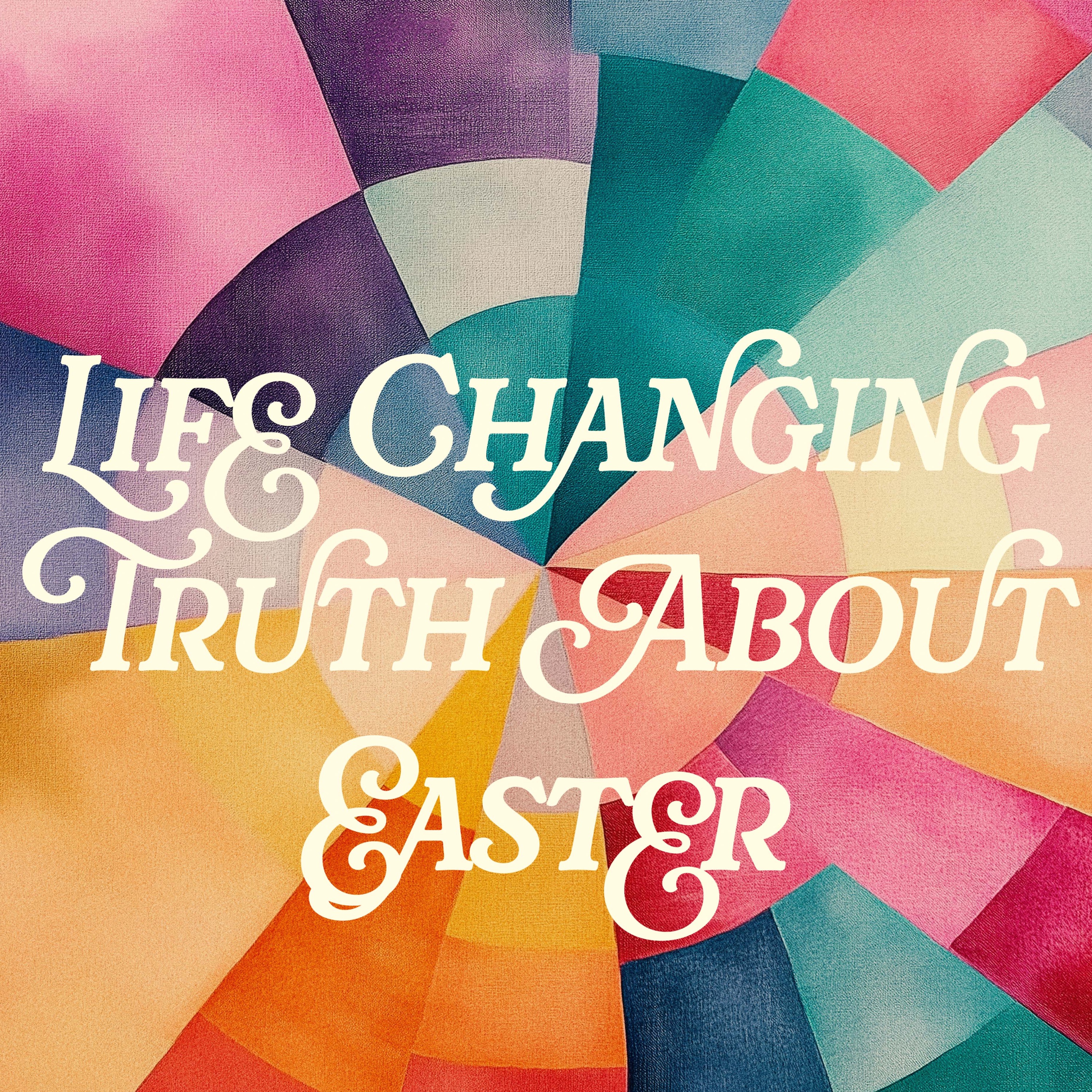 Life Changing Truth About Easter episode artwork