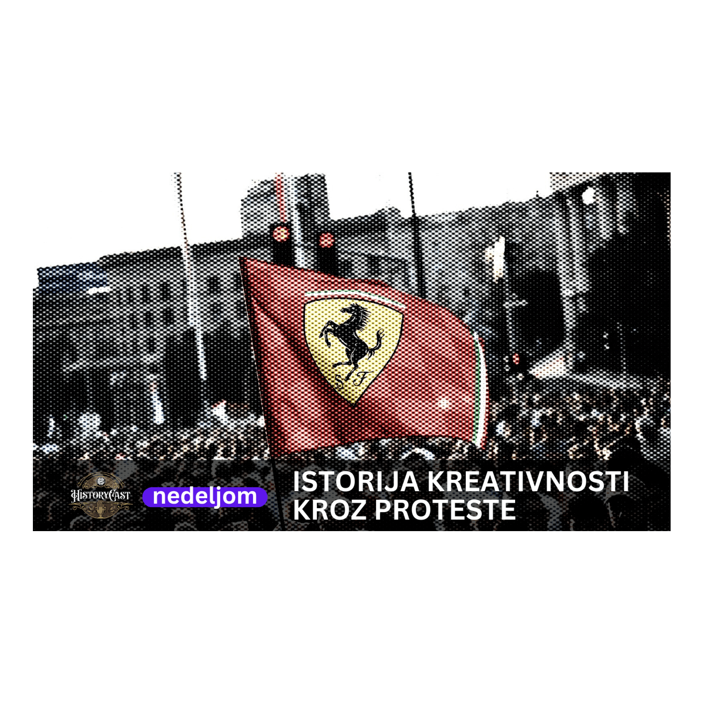 Istorija kreativnosti kroz proteste | HistoryCast nedeljom