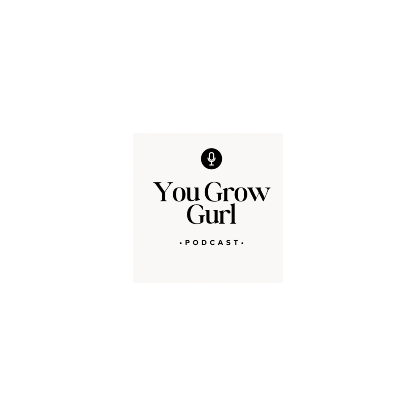 You Grow Gurl Podcast!