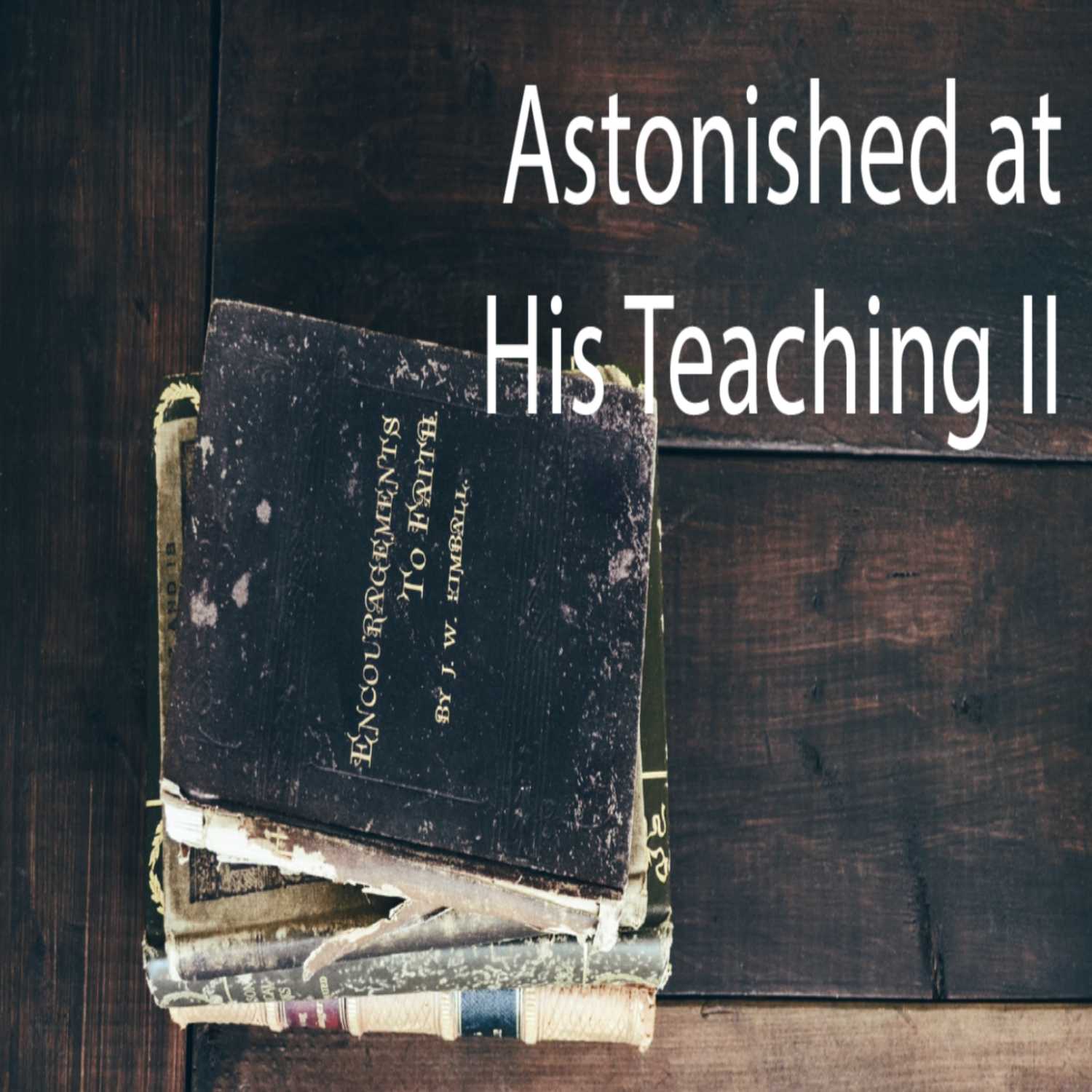 Astonished at His Teaching, Part 2