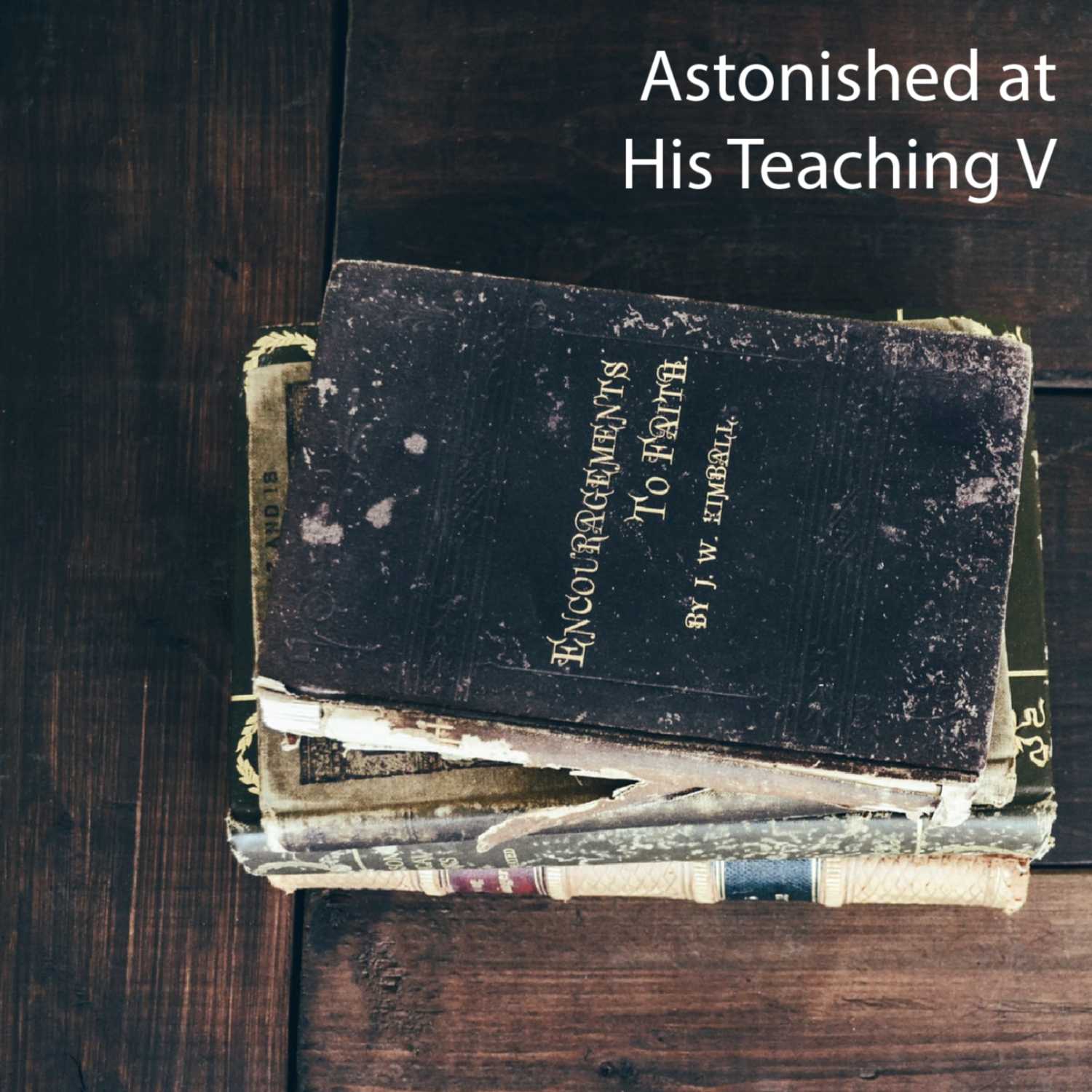 Astonished at His Teaching, Part 5