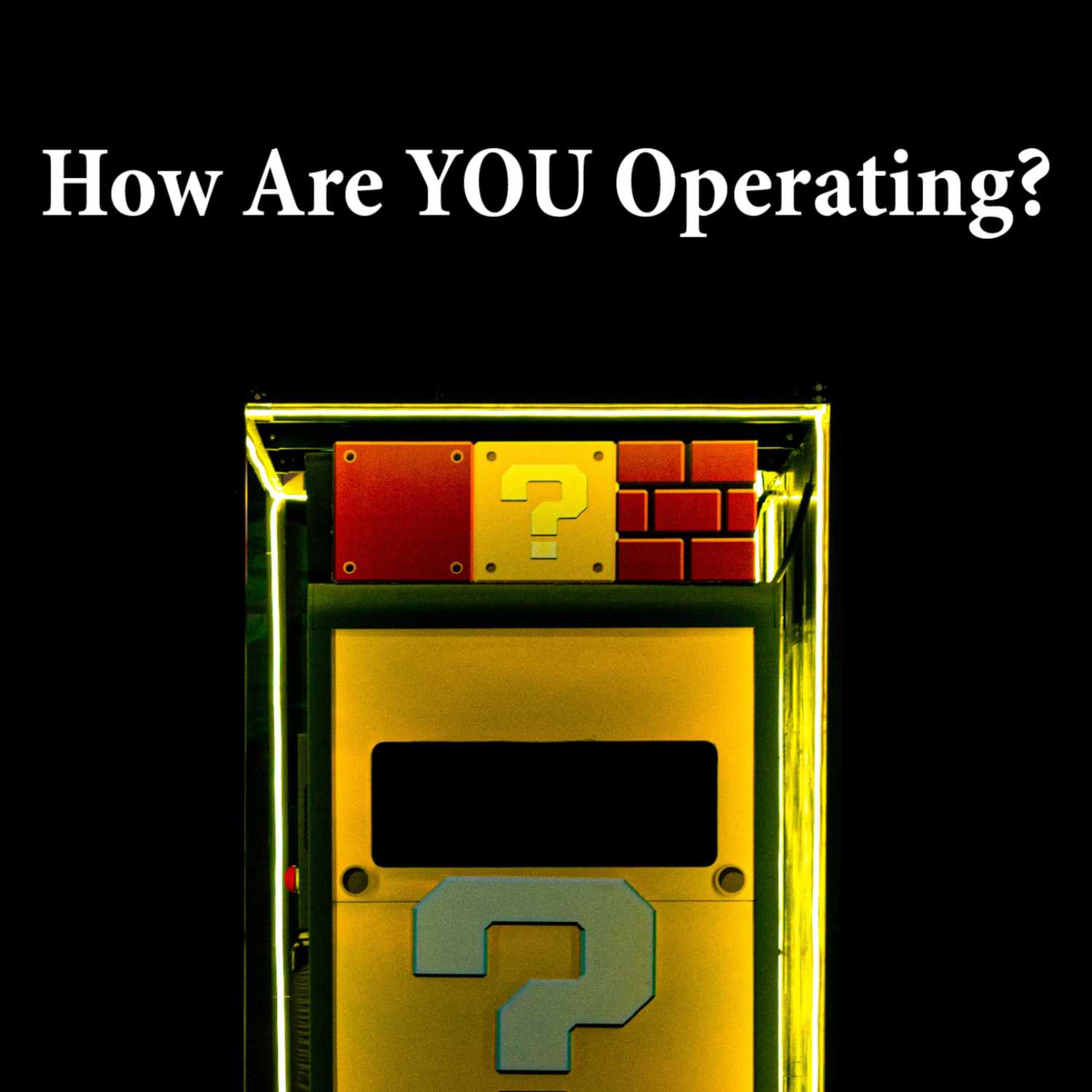 How Are YOU Operating?