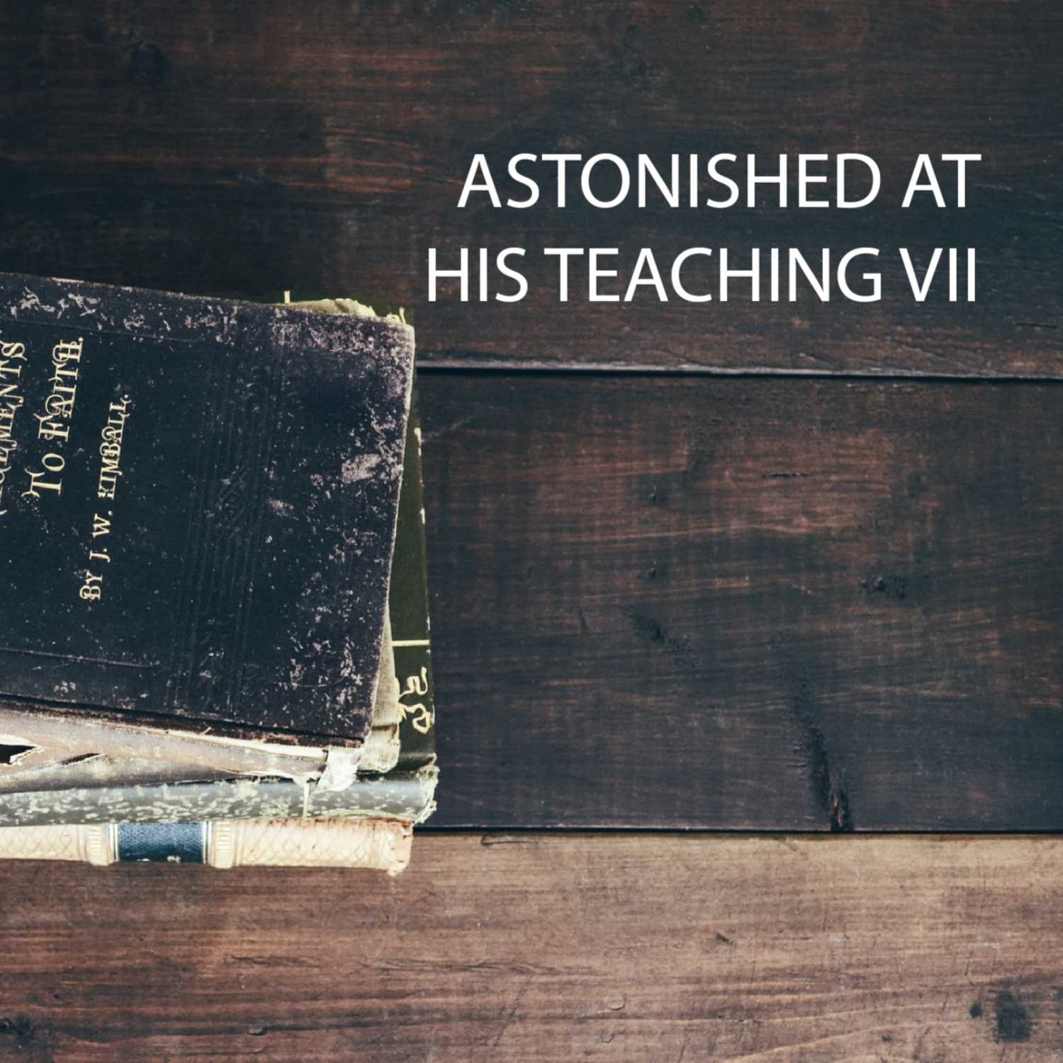Astonished at His Teaching Part 7