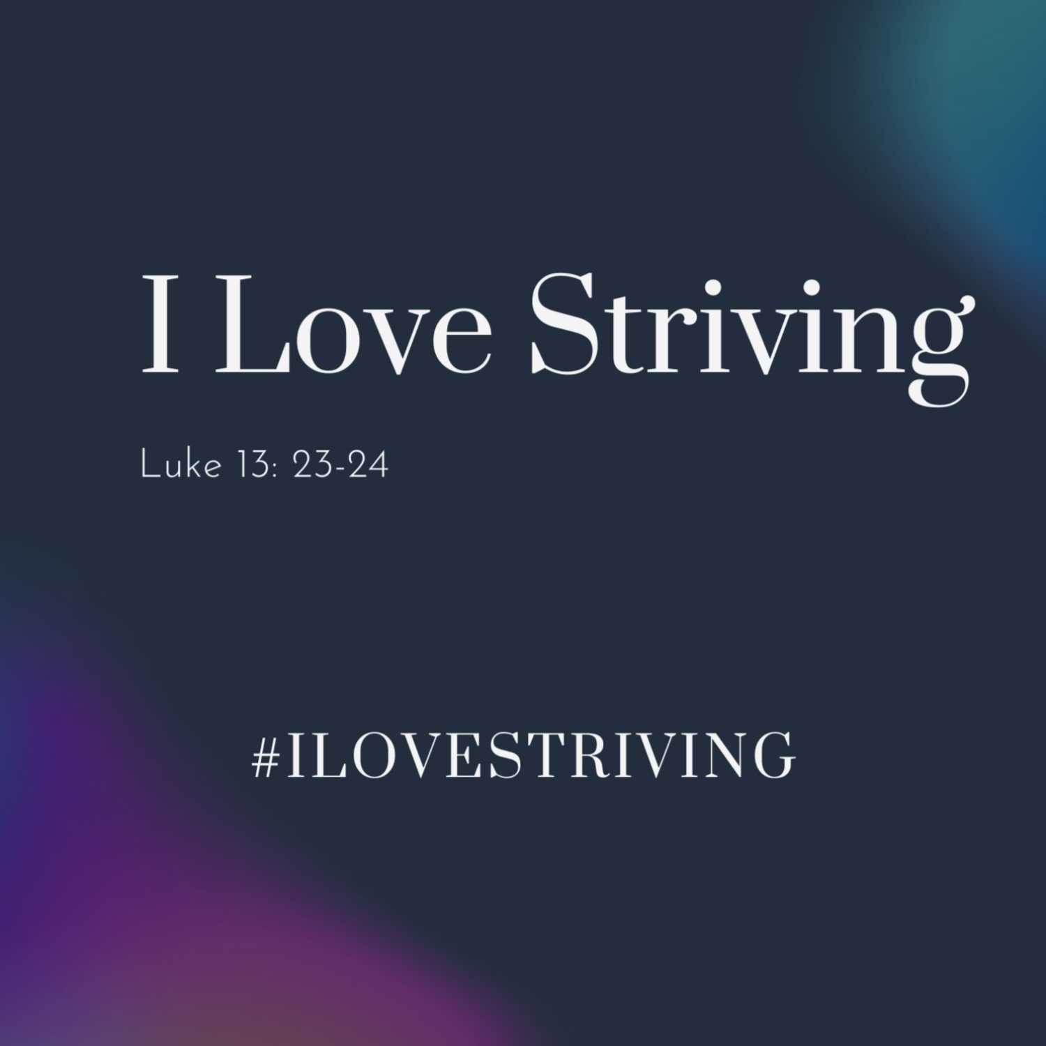 I Love Striving