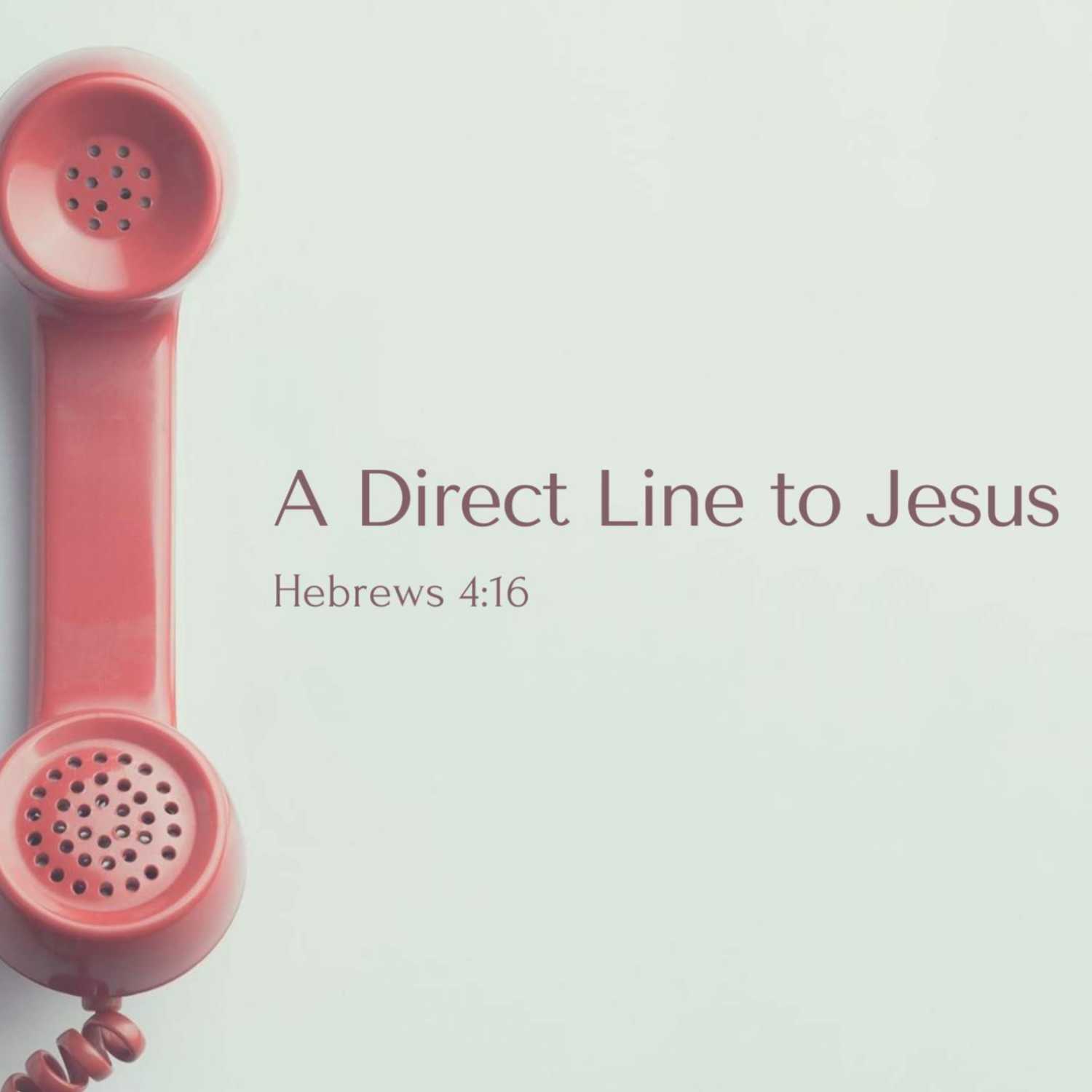 A Direct Line to Jesus