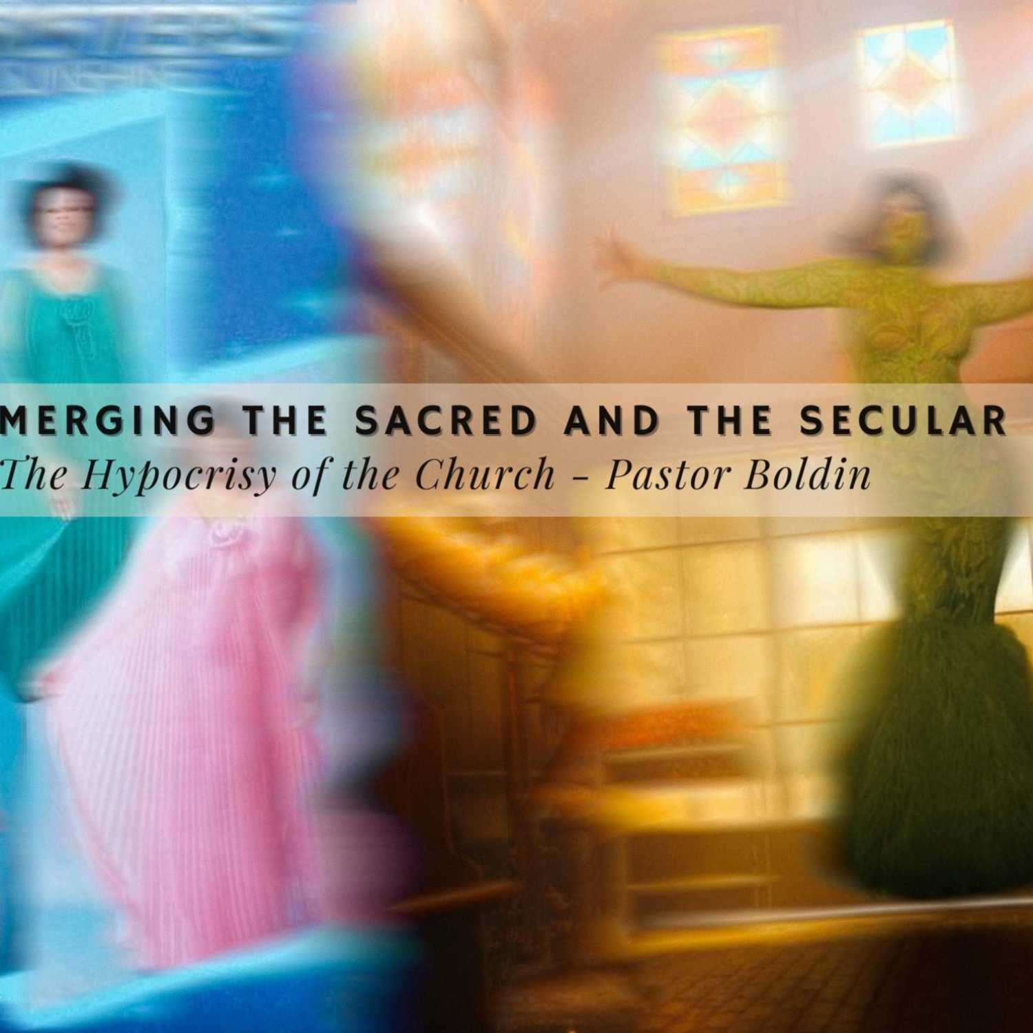 Merging the Sacred and the Secular ~ The Hypocrisy of the Church