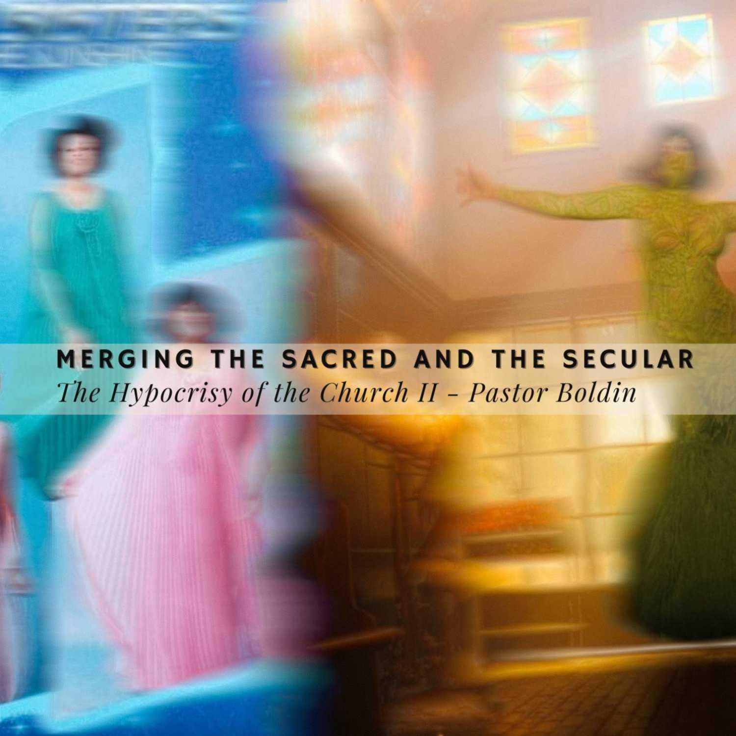 Merging the Sacred and the Secular - The Hypocrisy of the Church II