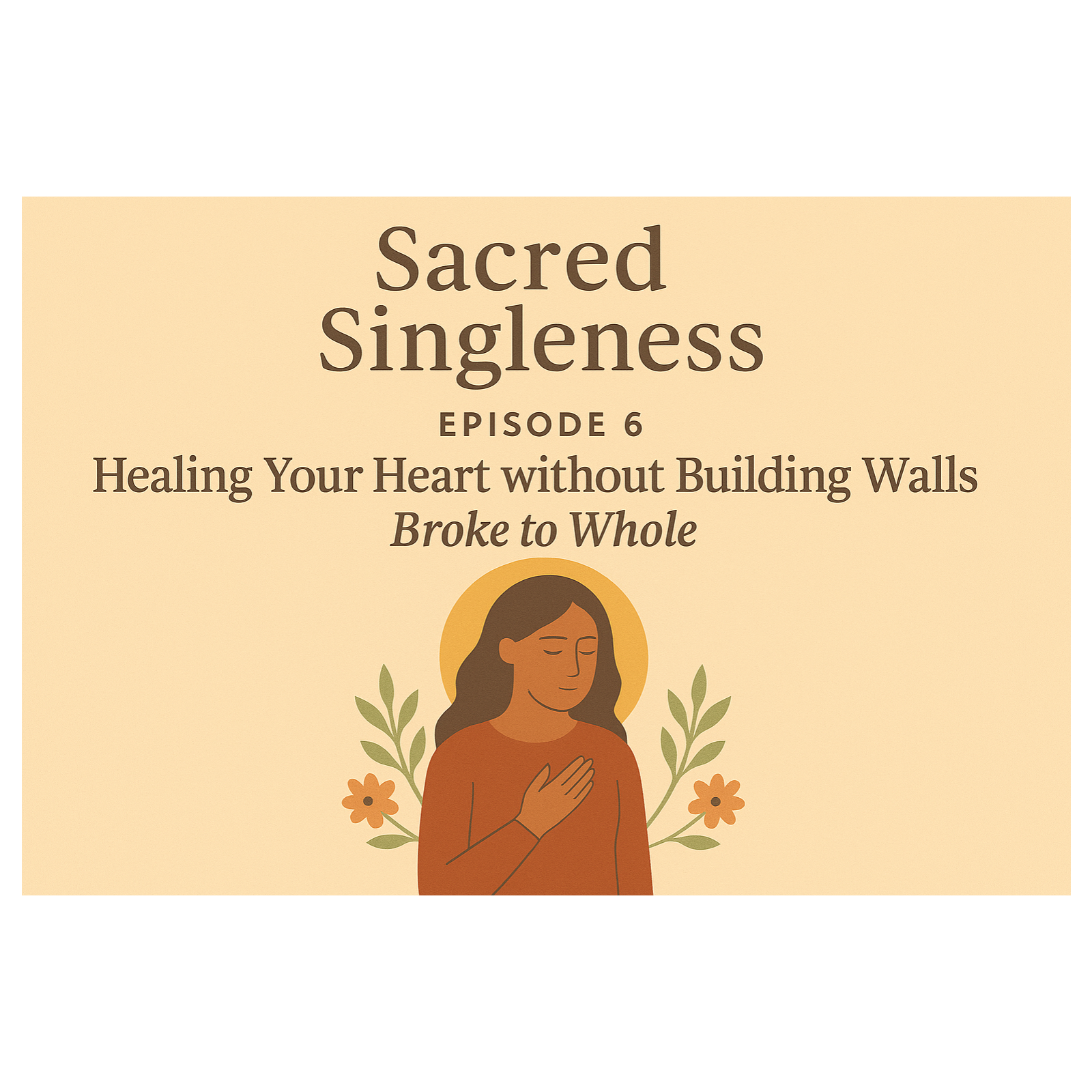 Healing Your Heart without Building Walls- Broke to Whole 