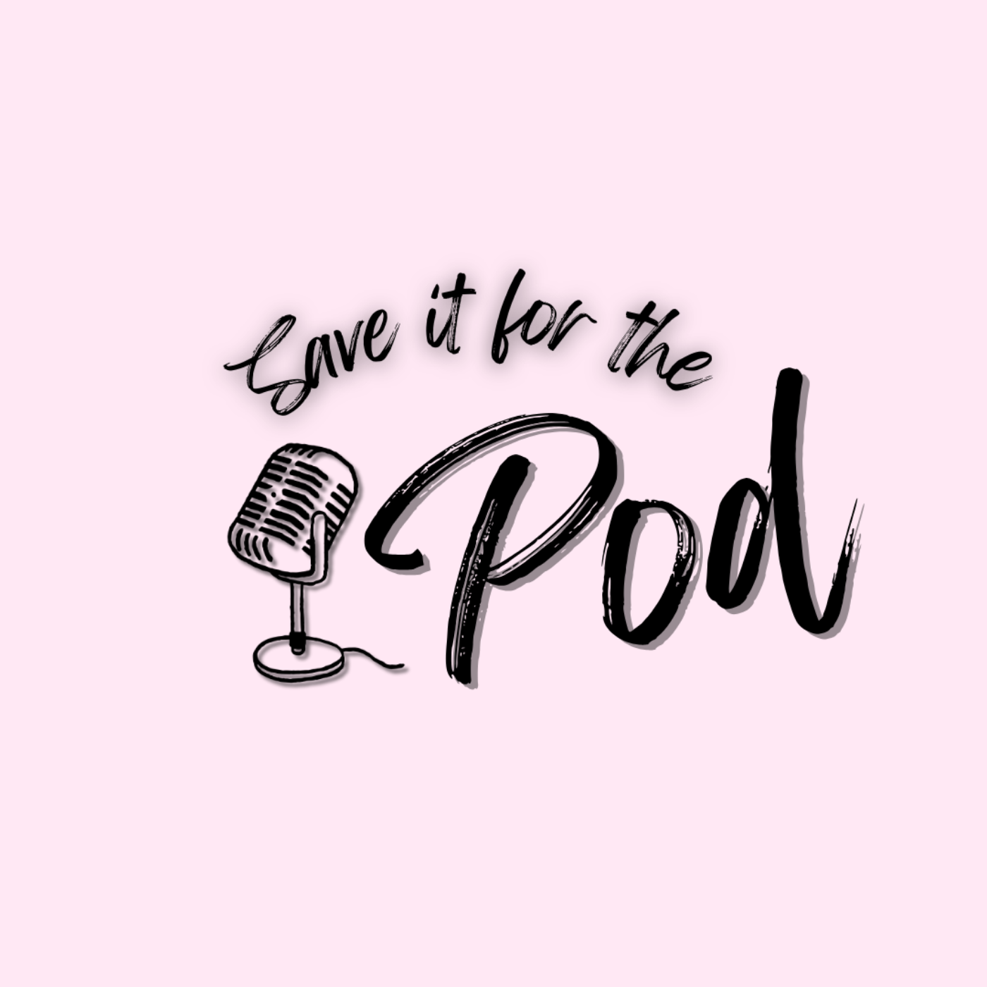 SAVE IT FOR THE PODCAST