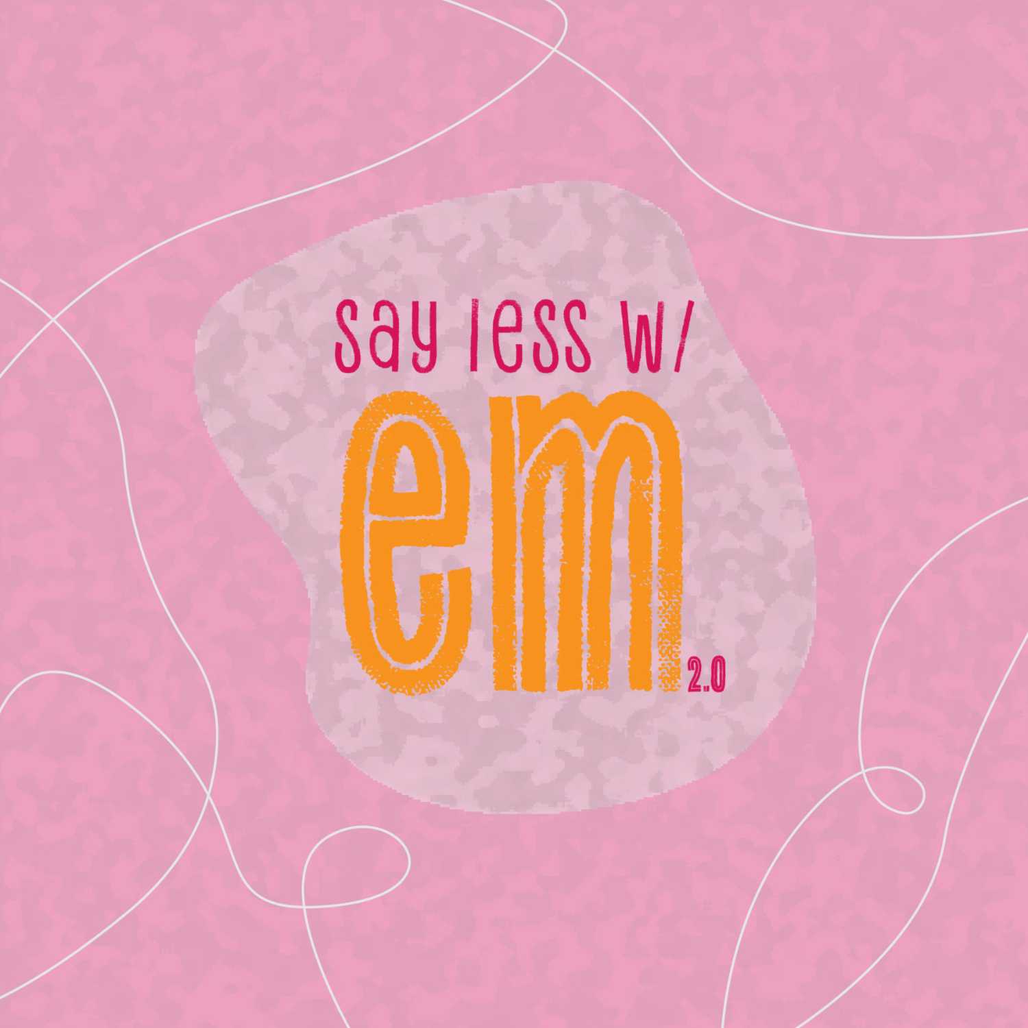 say less w/ em