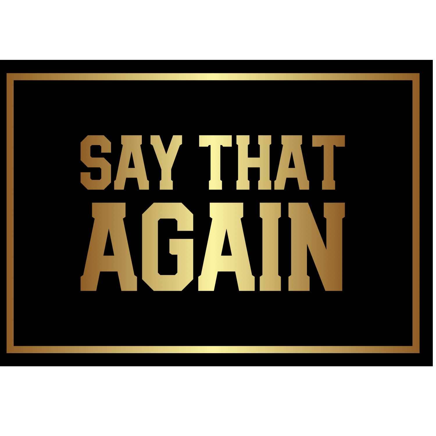 Say That Again