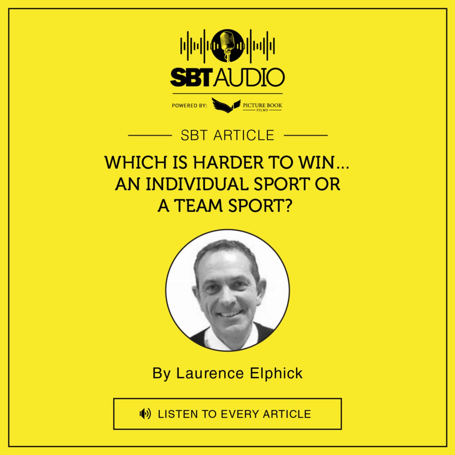 SBT AUDIO #Which is Harder to Win.. An individual sport or a team sport? By Laurence Elphick