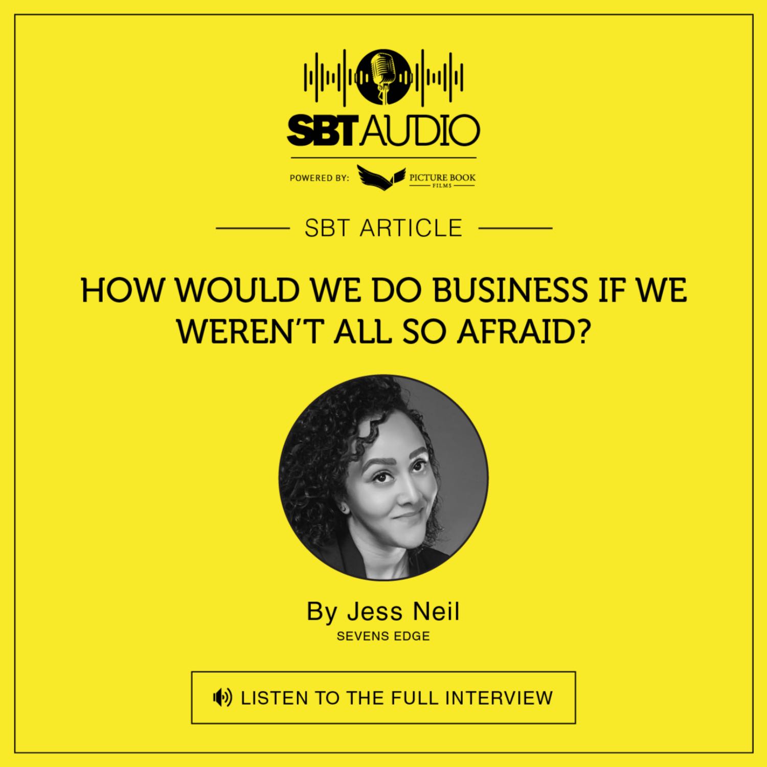 #Episode 27 | How would we do business if we weren’t all so afraid? By Jess Neil