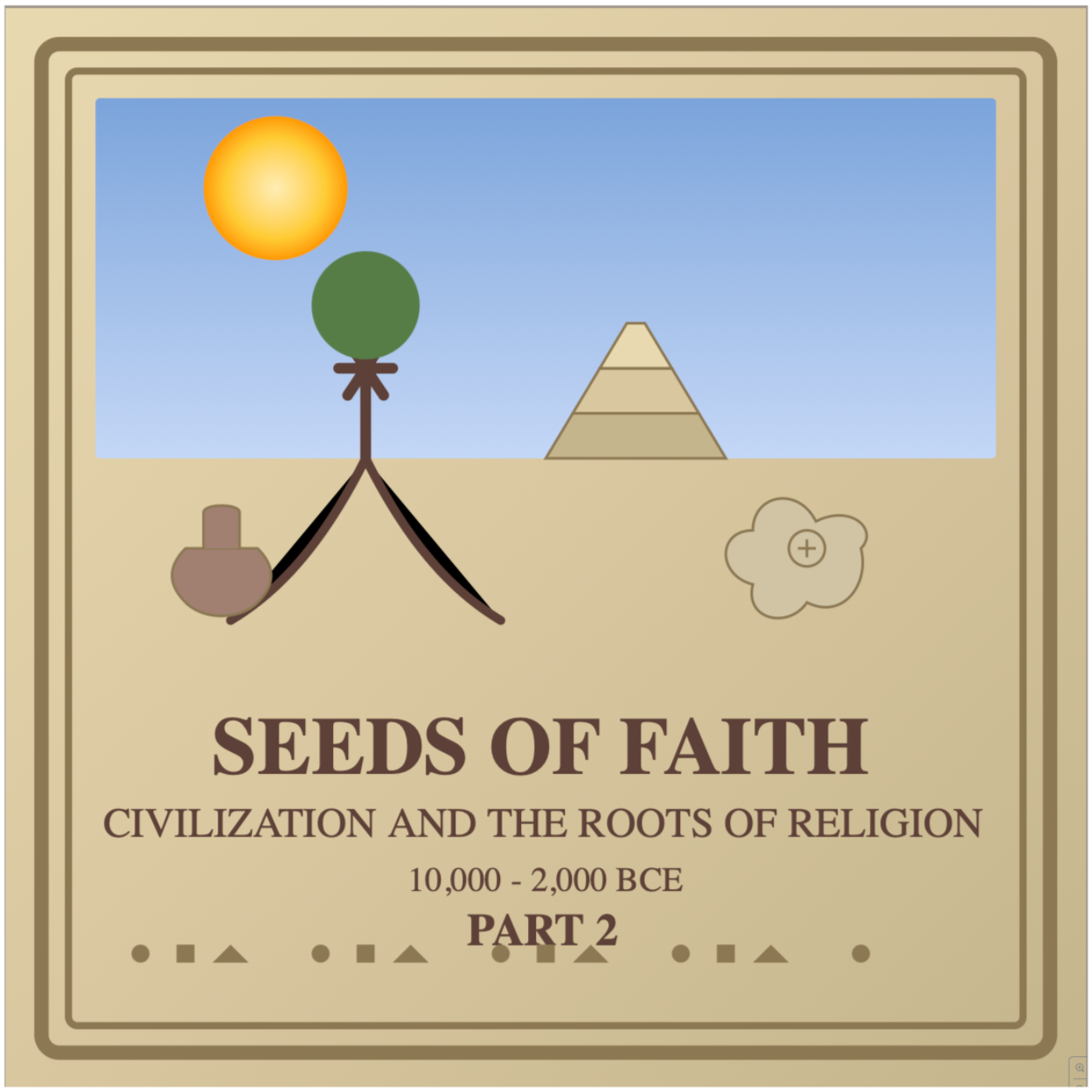 Part 2: Seeds of Faith: Civilization and the Roots of Religion (10,000-2,000 BCE) episode artwork