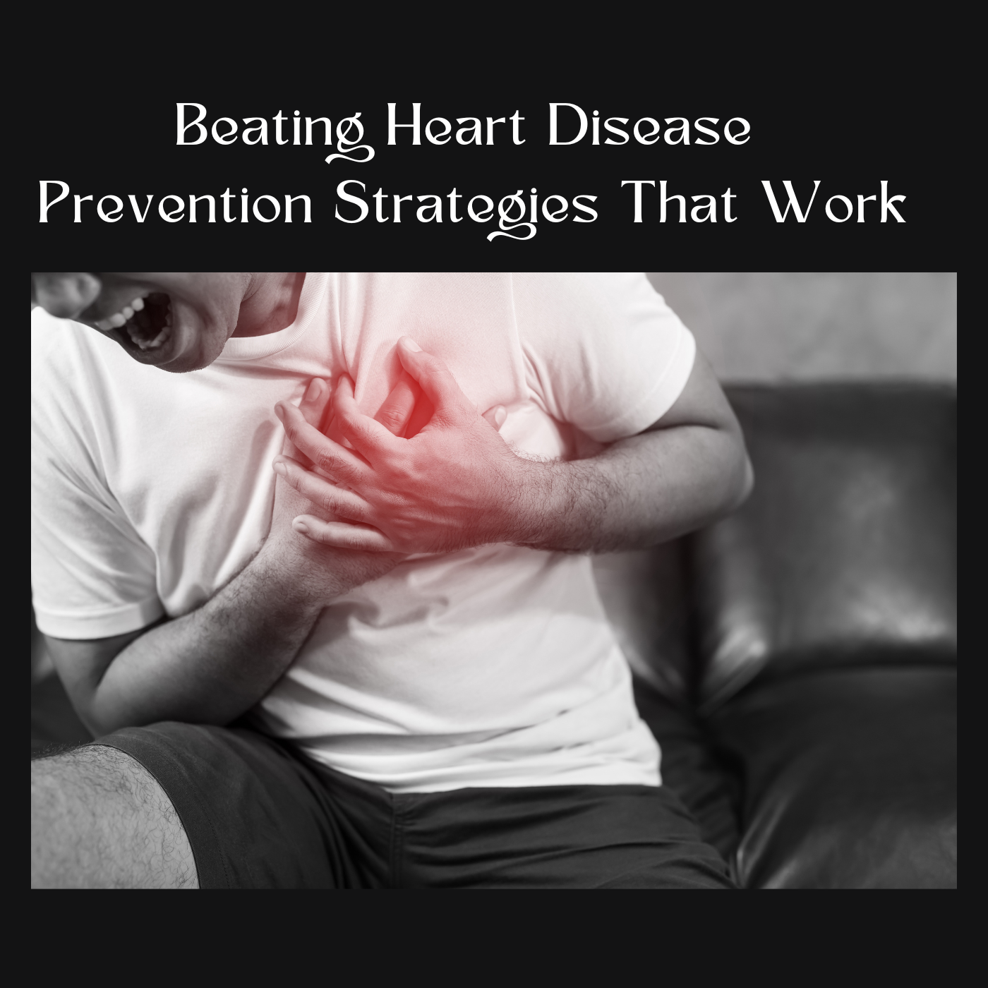 Beating Heart Disease: Prevention Strategies That Work