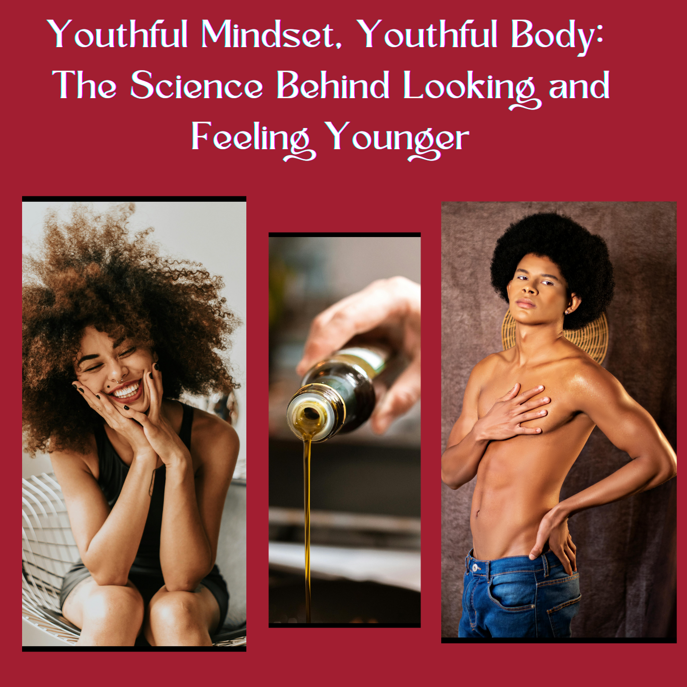 Youthful Mindset, Youthful Body: The Science Behind Looking and Feeling Younger