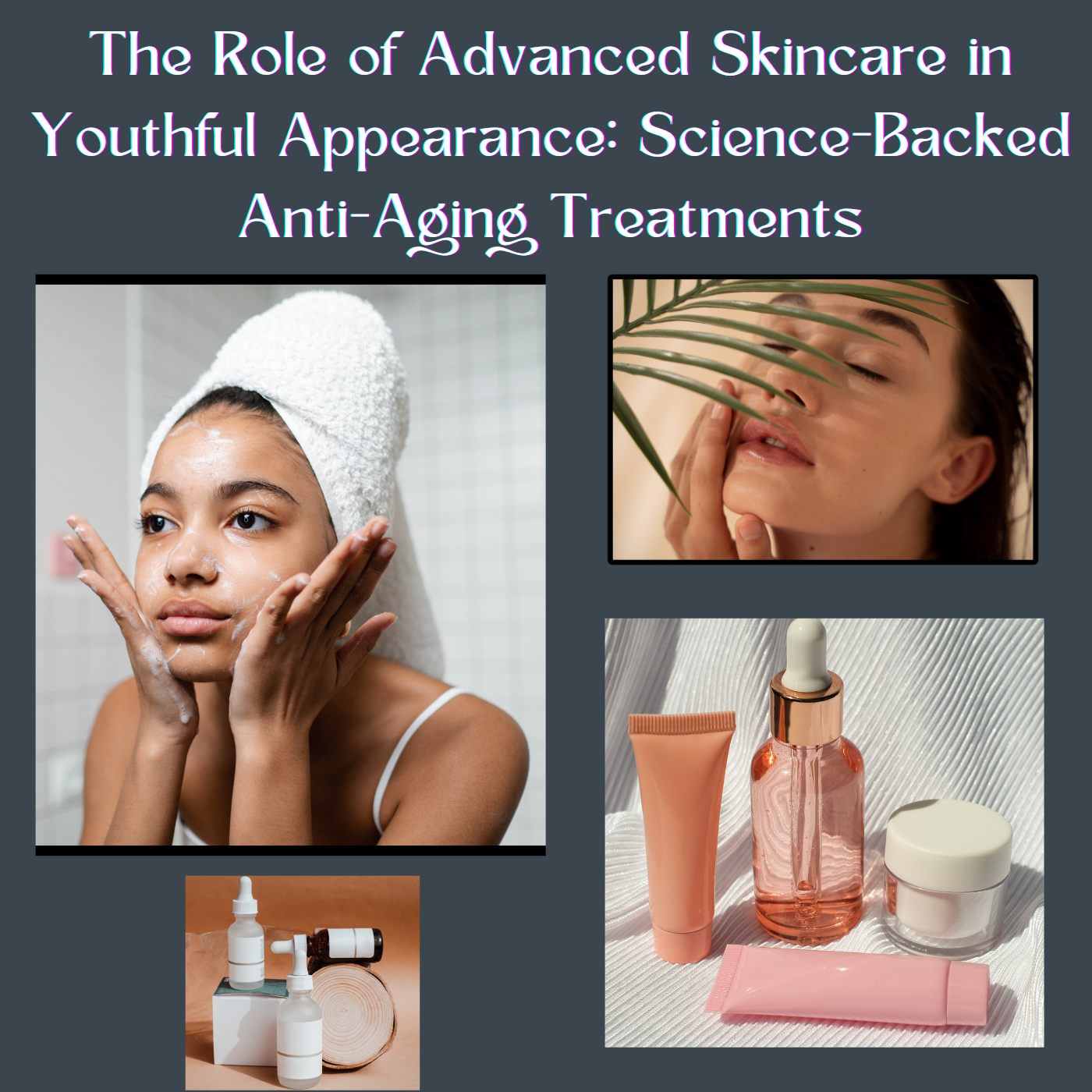 The Role of Advanced Skincare in Youthful Appearance: Science-Backed Anti-Aging Treatments