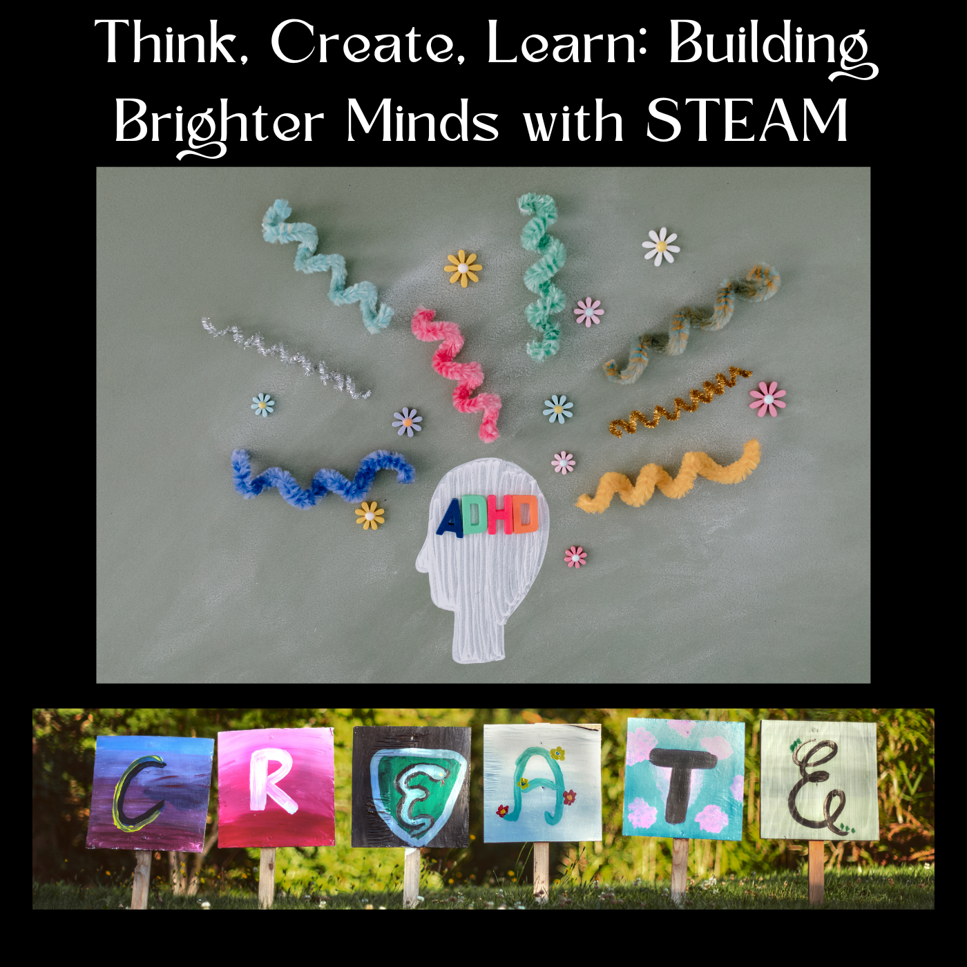 Think, Create, Learn: Building Brighter Minds with STEAM