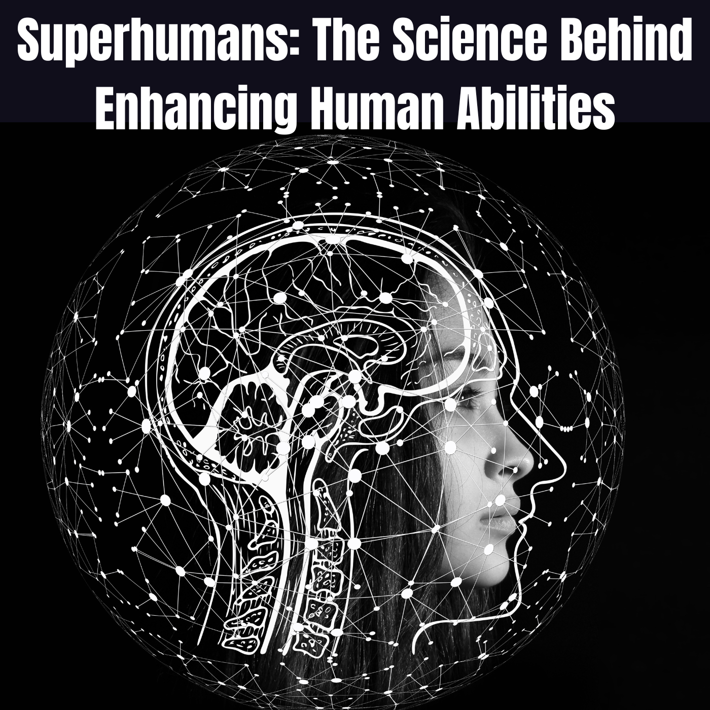 Superhuman: The Science Behind Enhancing Human Abilities