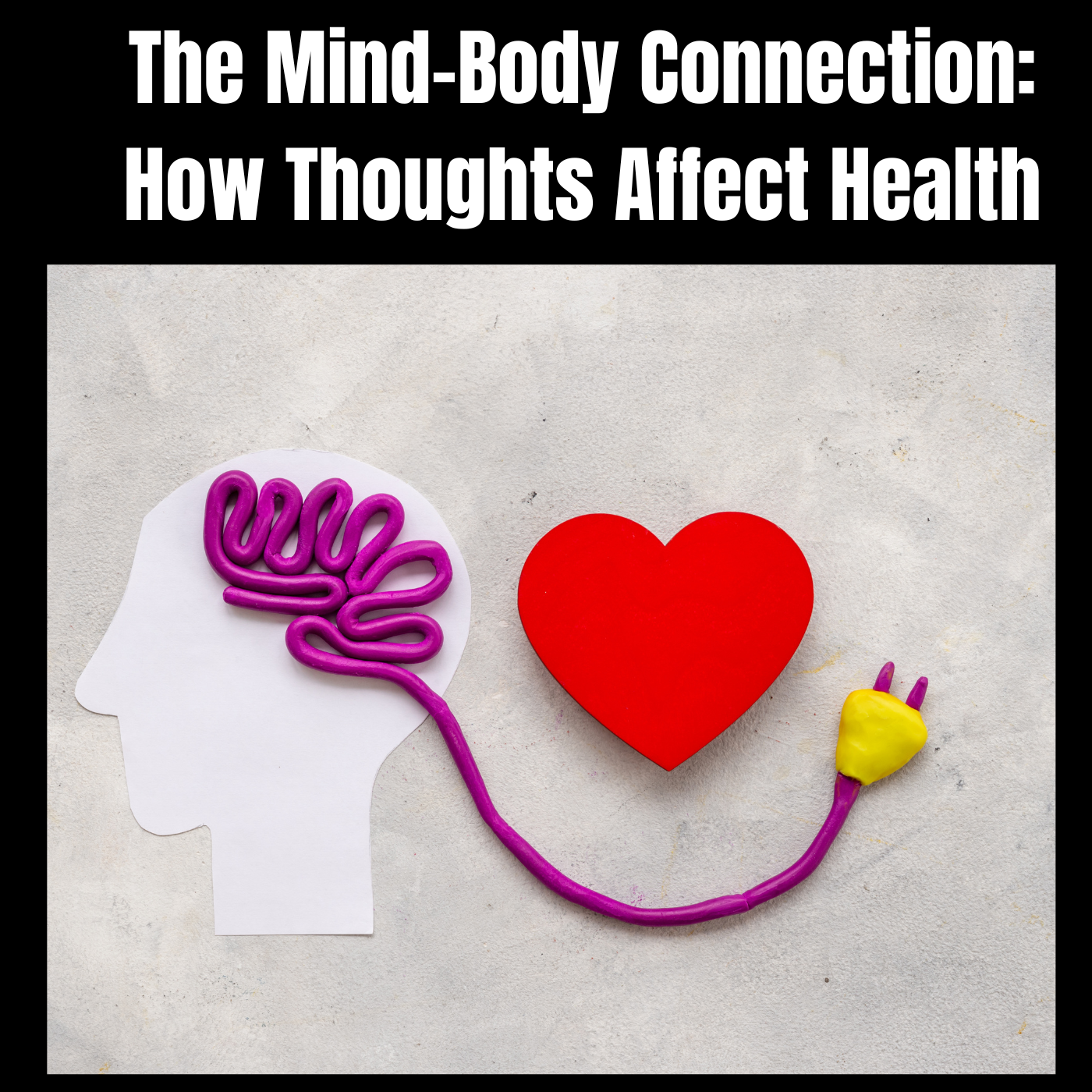 "The Mind-Body Connection: How Thoughts Affect Health