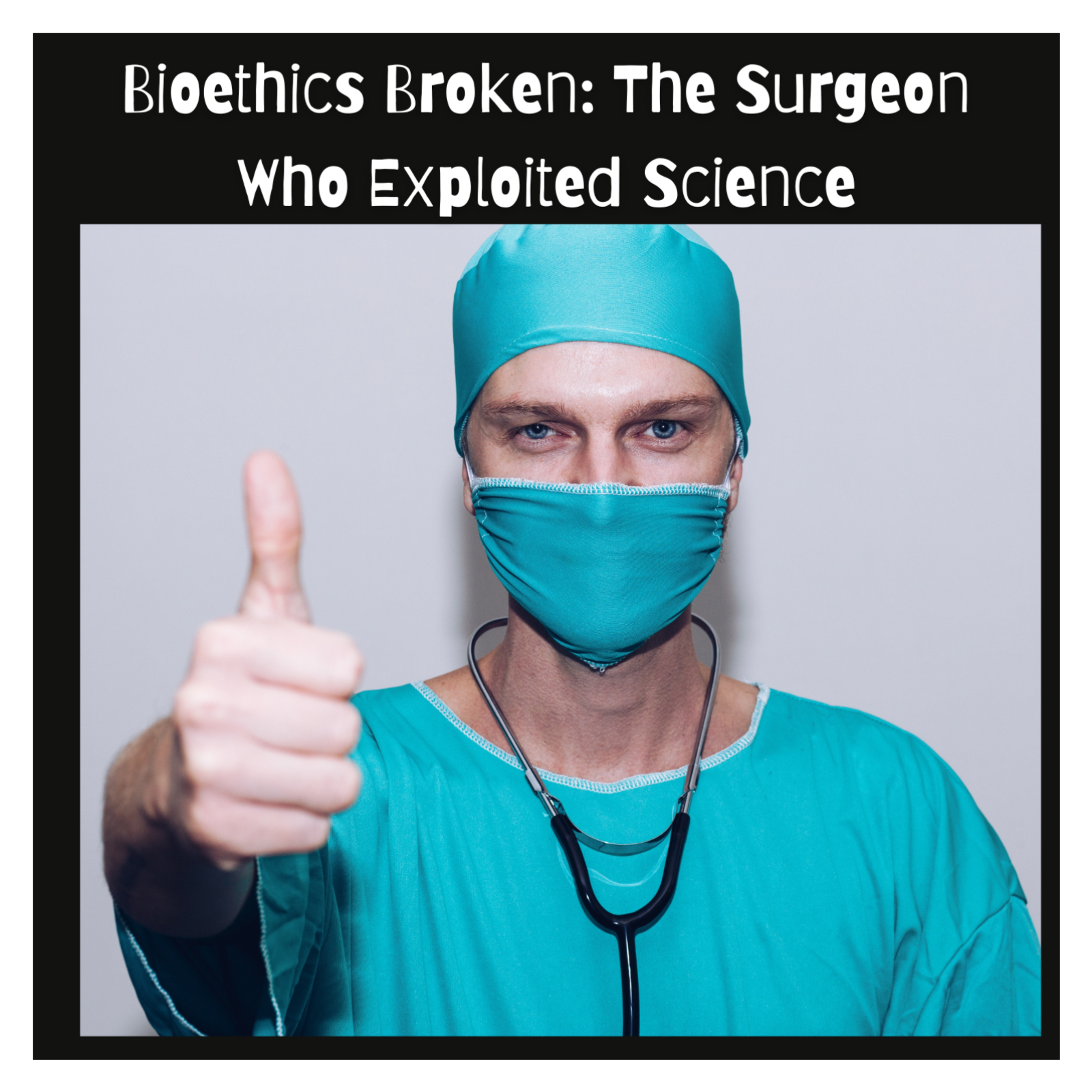 Bioethics Broken: The Surgeon Who Exploited Science