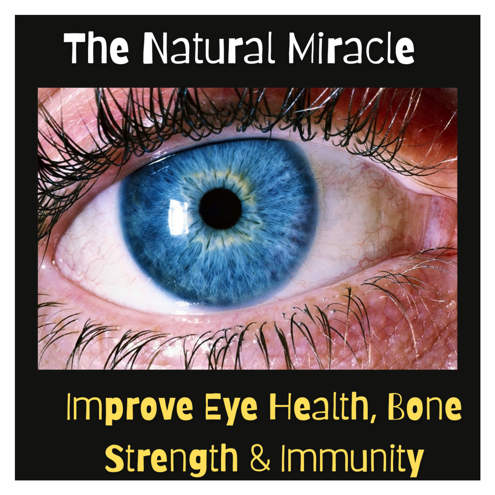 “The Natural Miracle: Improve Eye Health, Bone Strength & Immunity