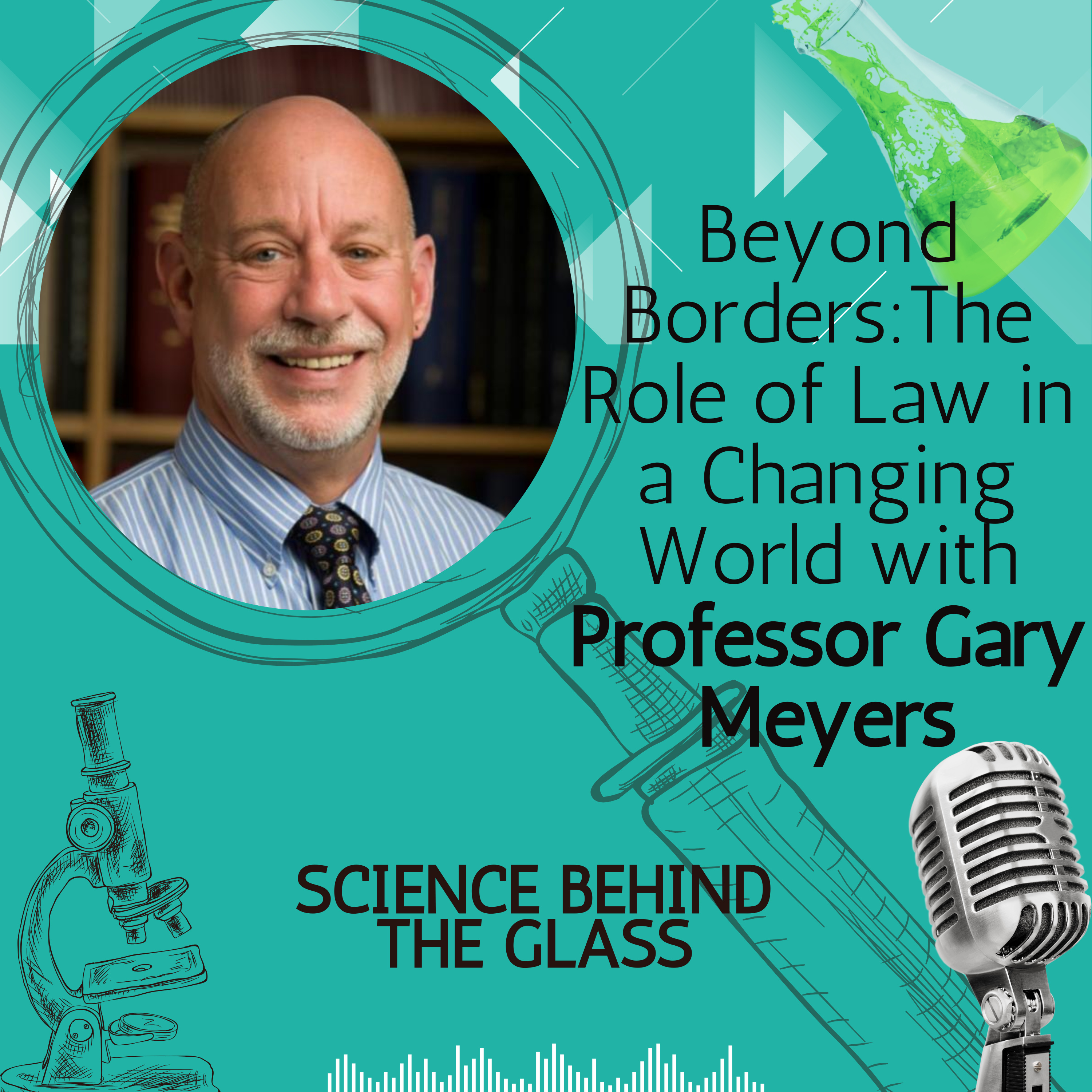 Beyond Borders: The Role of Law in a Changing World with Professor Gary Meyers