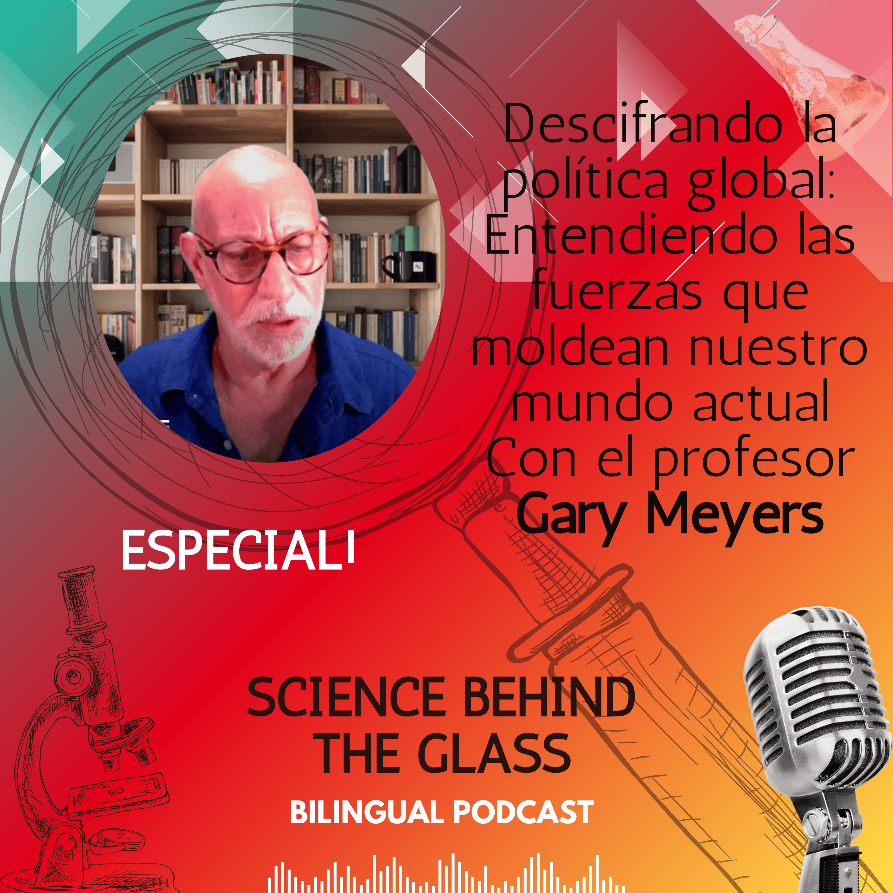 Descifrando la politica global: Entendiendo las fuerzas que moldean nuestro mundo actual con Profesor Gary Meyers
