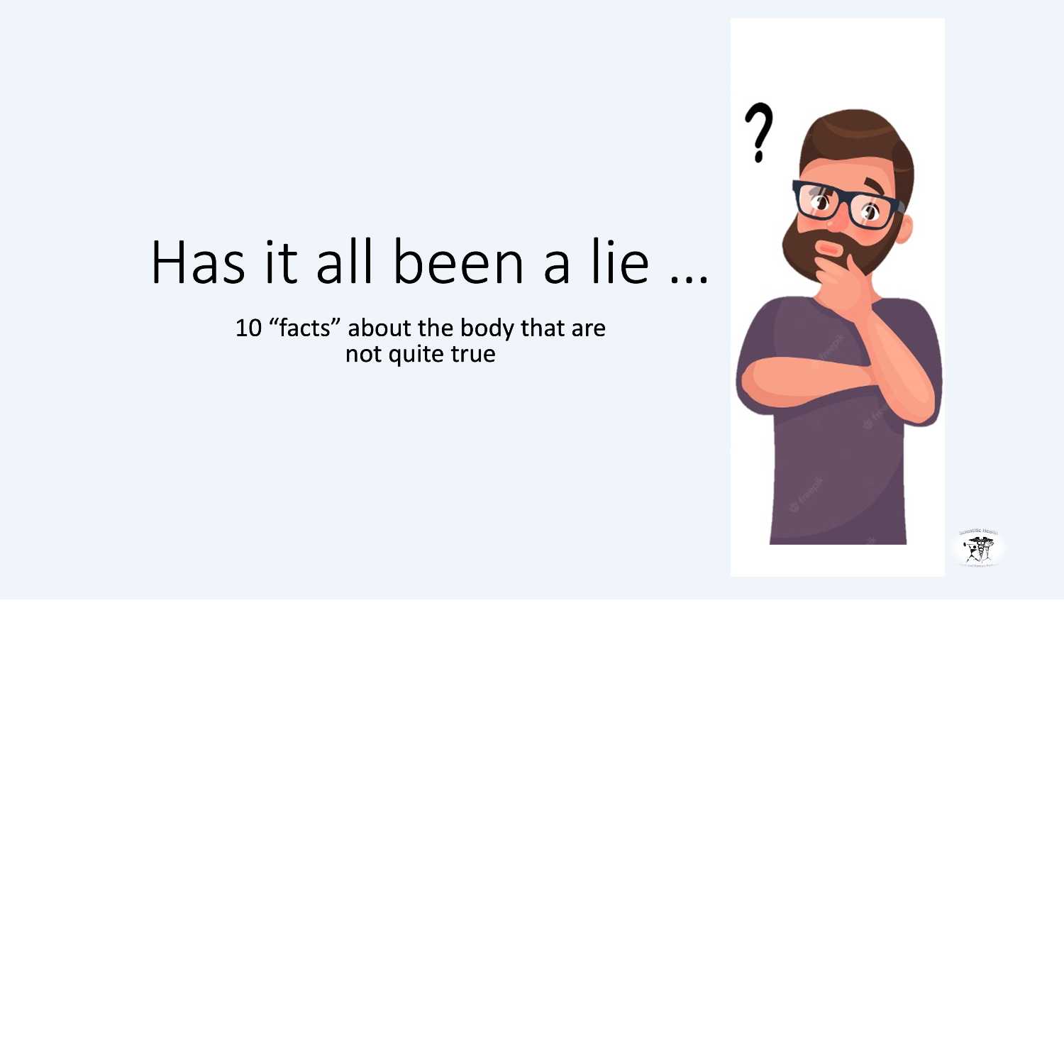 Really... has everything I've  been taught a lie?