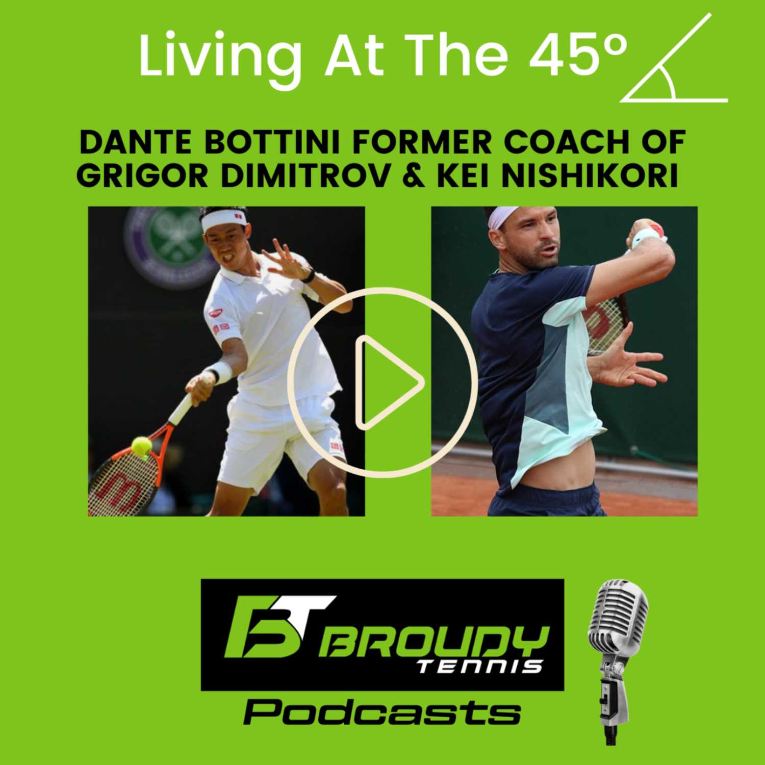 Living At The 45 with Dante Bottini: Coach of Top #10 ATP Players Kei Nishikori & Grigor Dimitrov