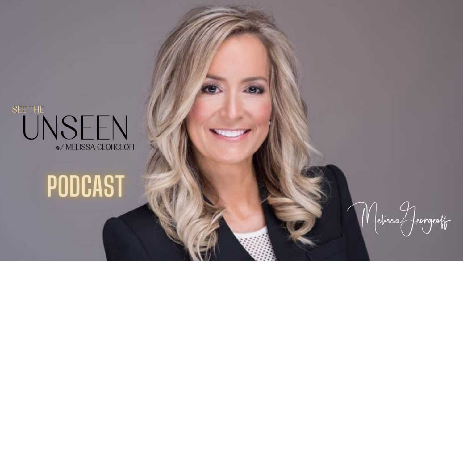 SEE THE UNSEEN Podcast w/Melissa Georgeoff