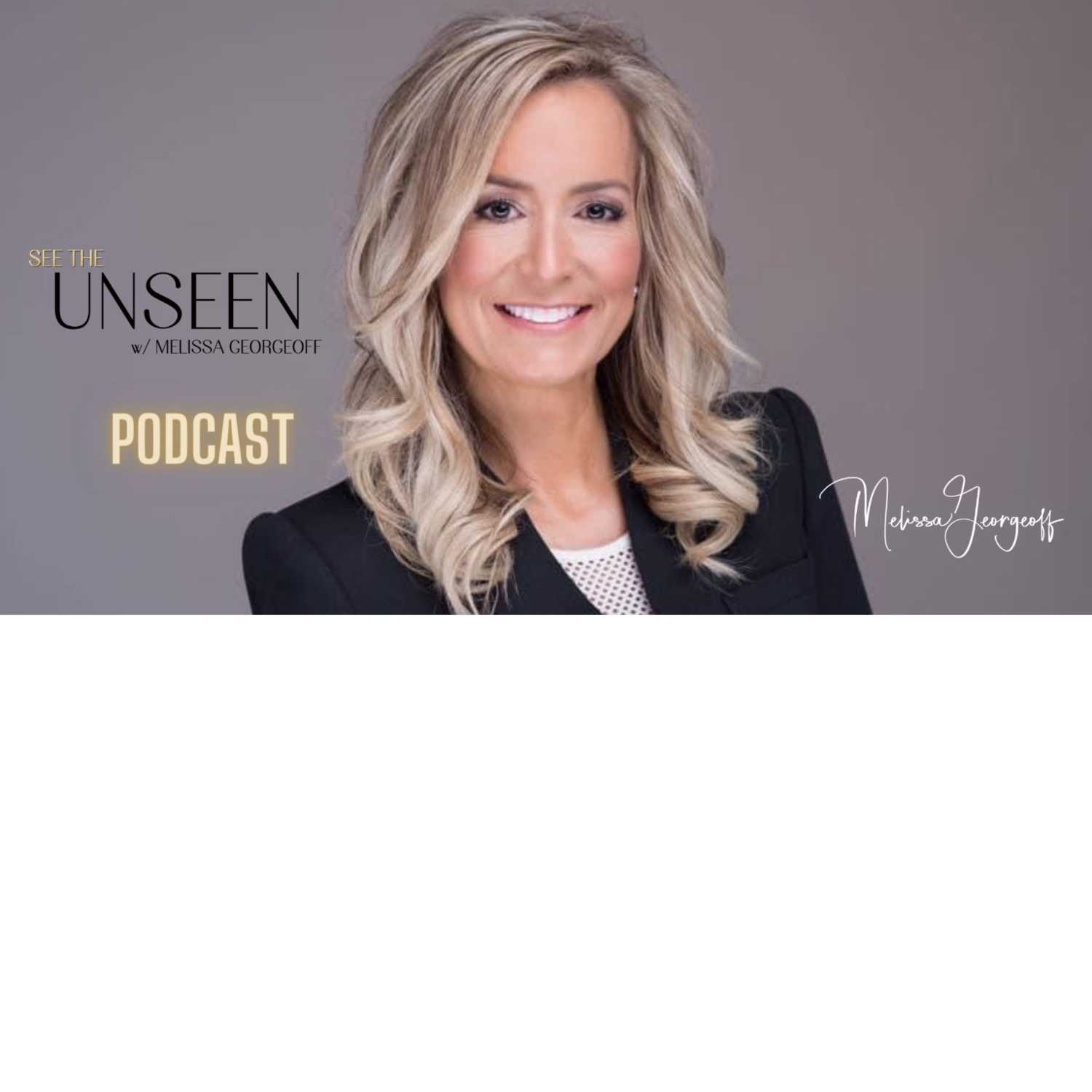 SEE THE UNSEEN Podcast w/Melissa Georgeoff