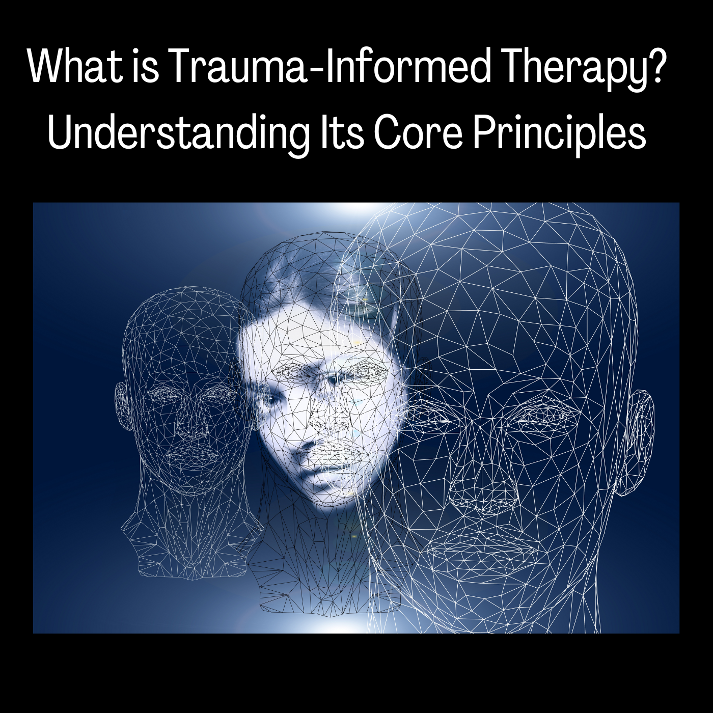 What is Trauma-Informed Therapy? Understanding Its Core Principles