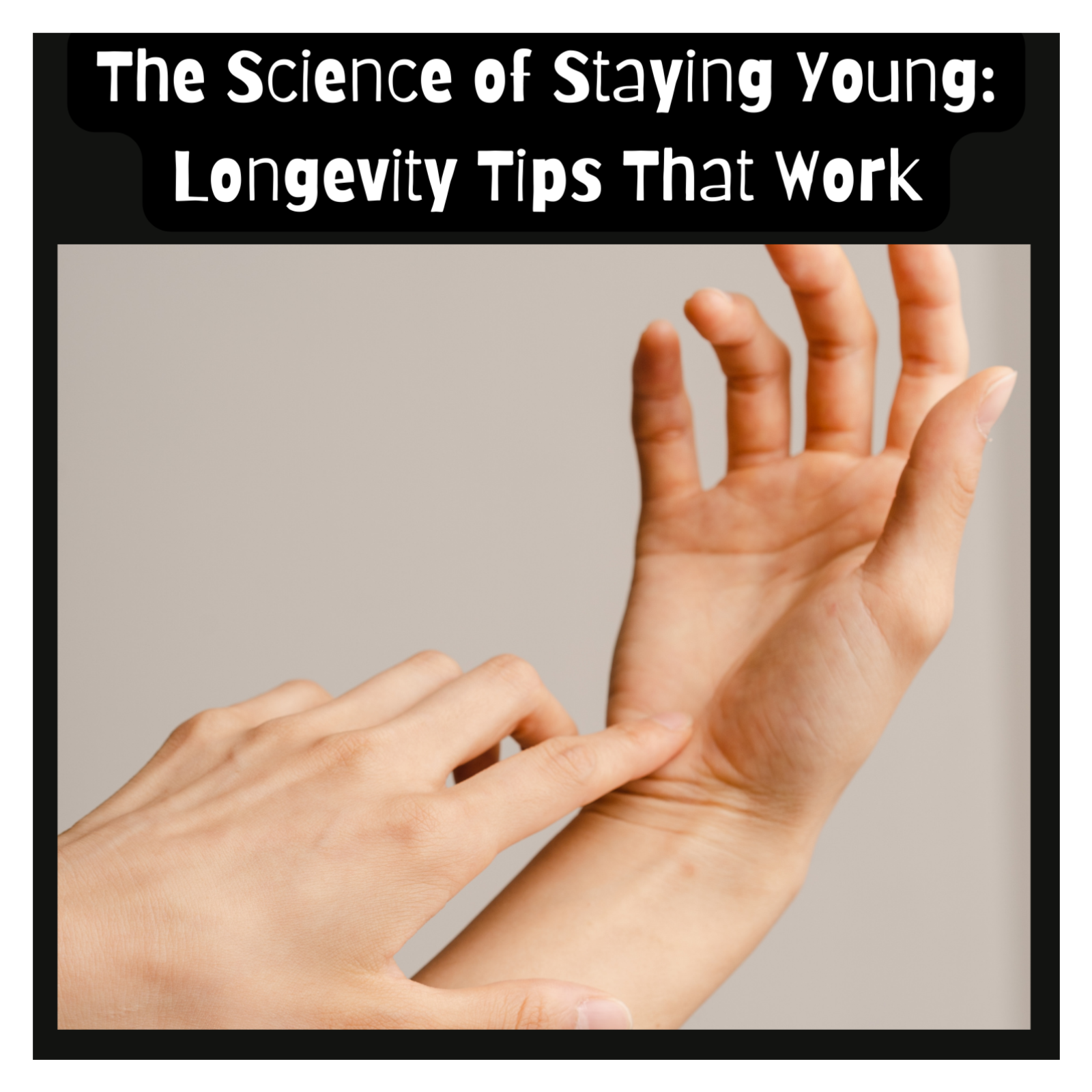 The Science of Staying Young: Longevity Tips That Work