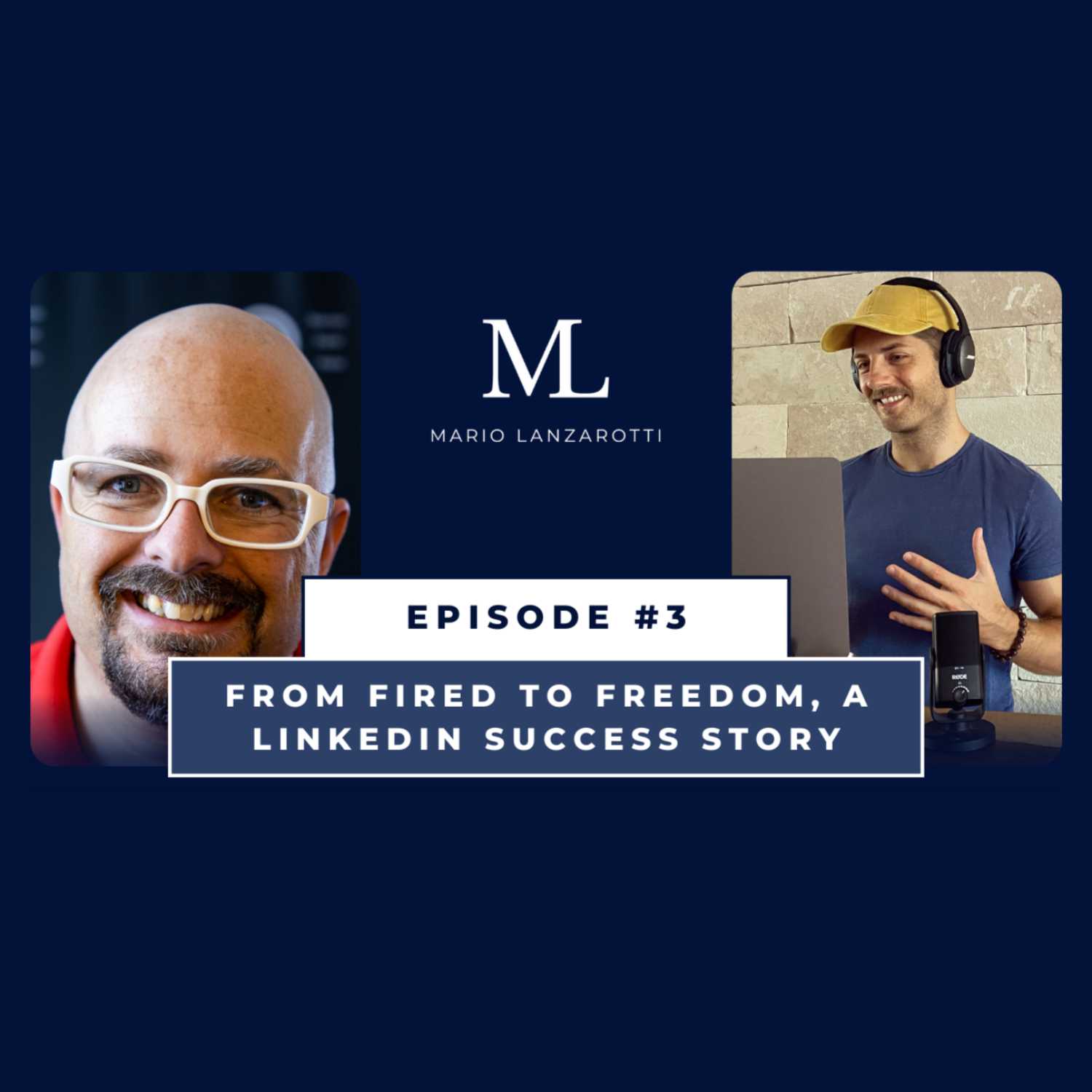 Episode 3 - From Fired to Freedom, a LinkedIn Success Story