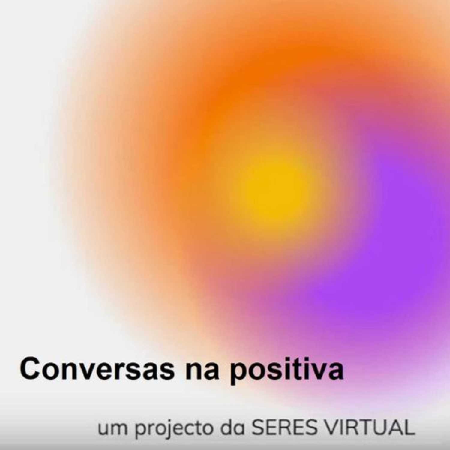 Conversas na Positiva: um projecto da Associação Seres