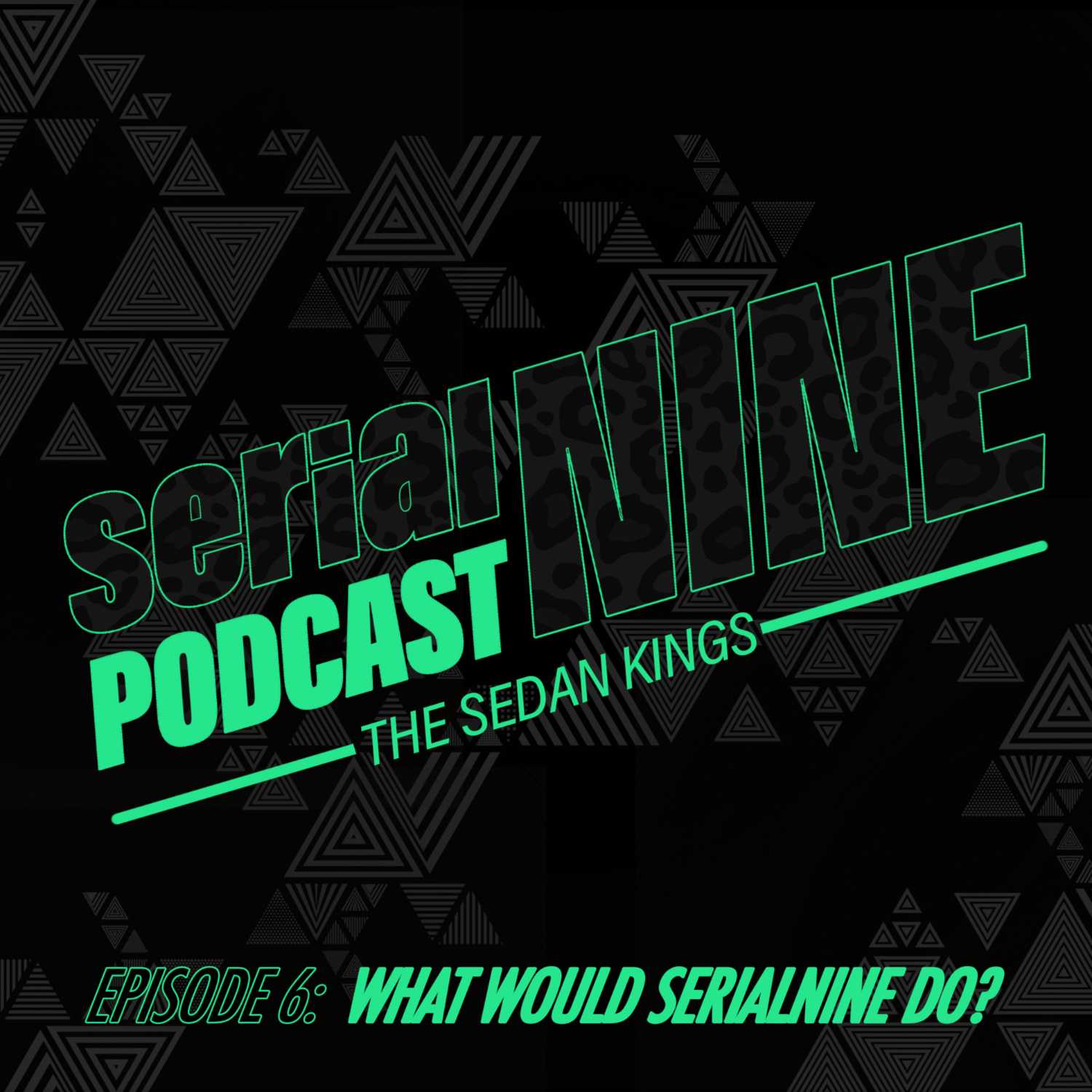 SERIALPodCastNINE Episode 6 What would SERIALNINE Do ? on the SERIALNINE Podcast