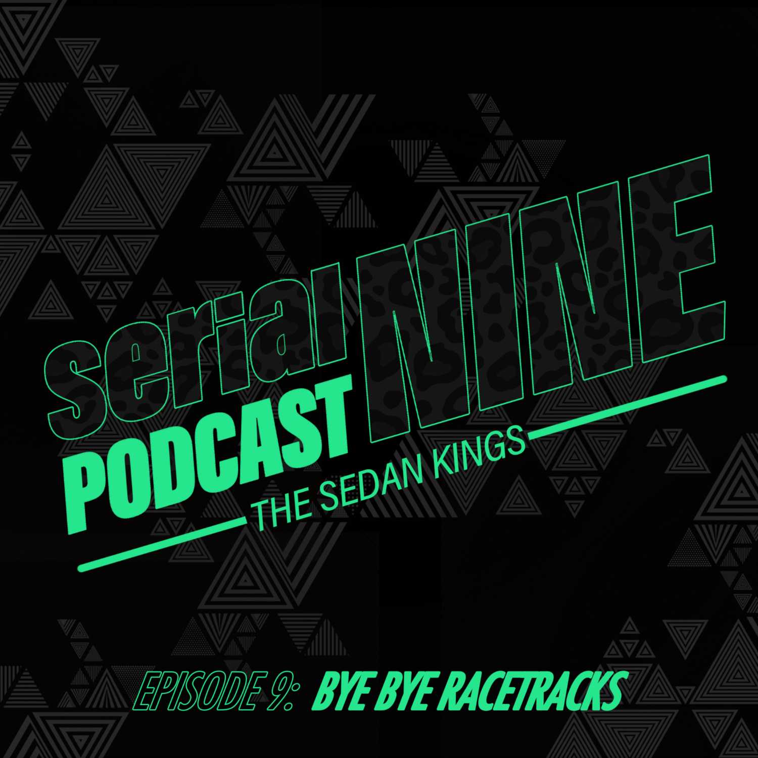 SERIALPodCastNINE Episode 9 Bye Bye Racetracks on the SERIALNINE Podcast