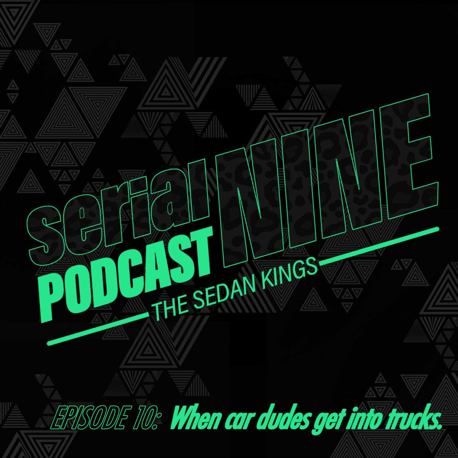 SERIALPodCastNINE Episode 10 When Car Dudes Get Into Trucks on the SERIALNINE Podcast