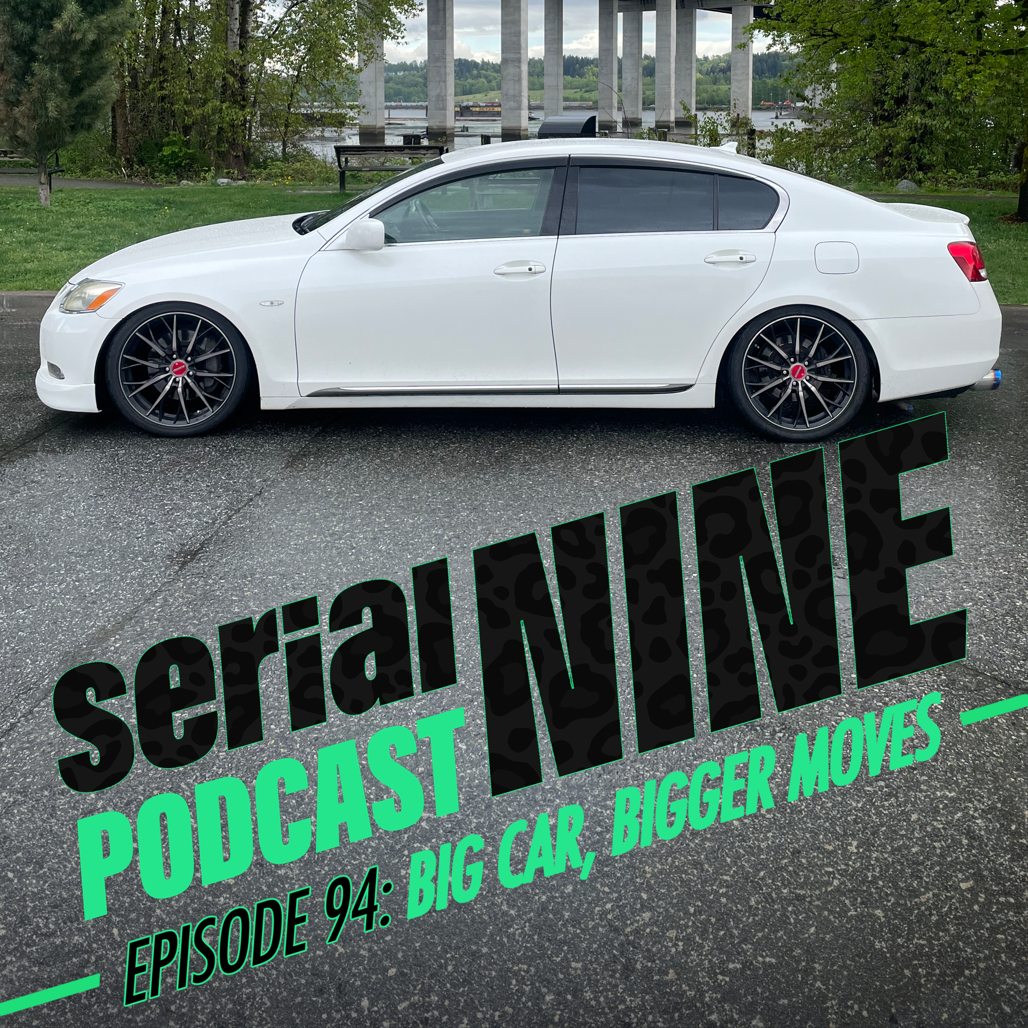 SerialPodcastNine Episode 94: BIG CAR, BIGGER MOVES