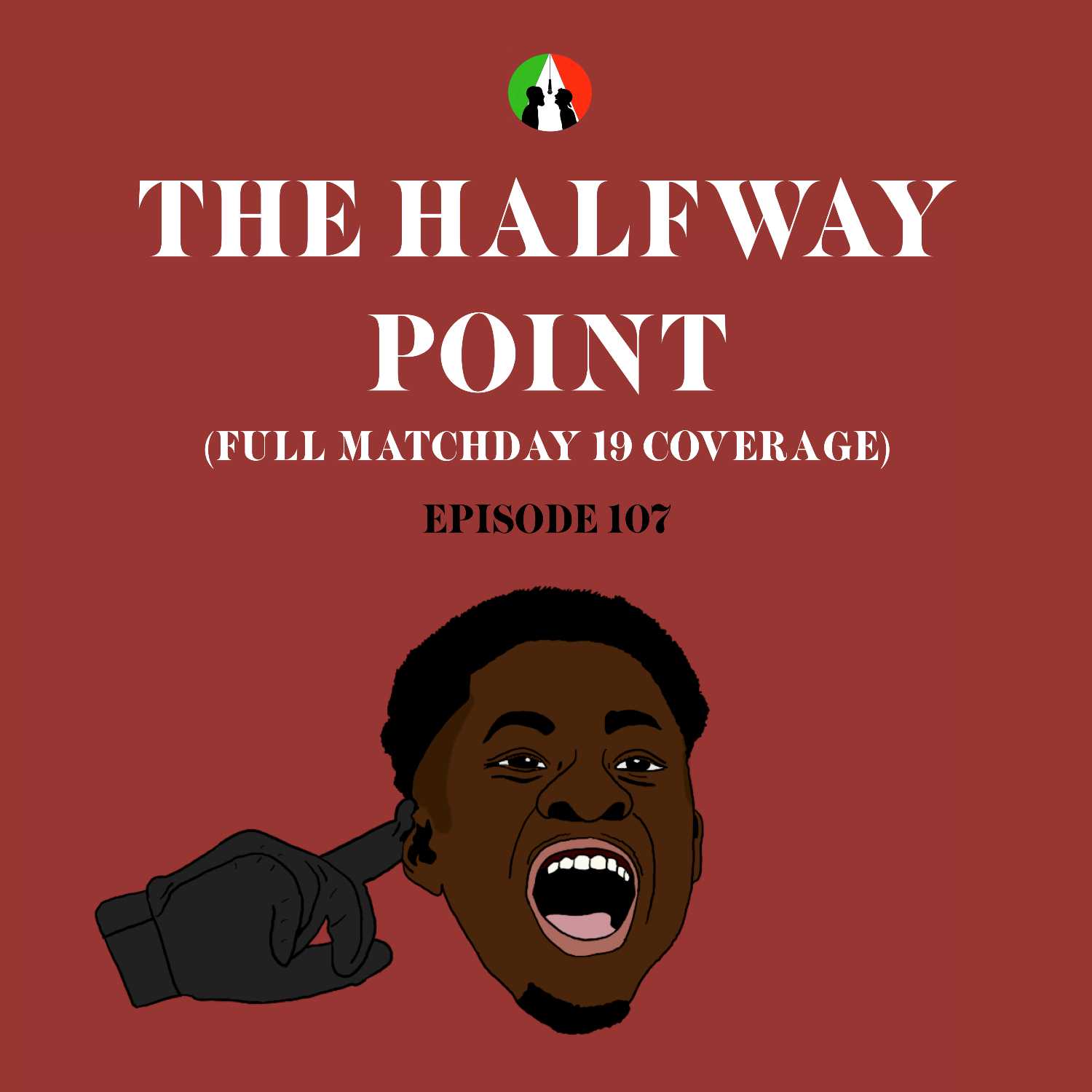 107: The Halfway Point (Full Matchday 19 Coverage)