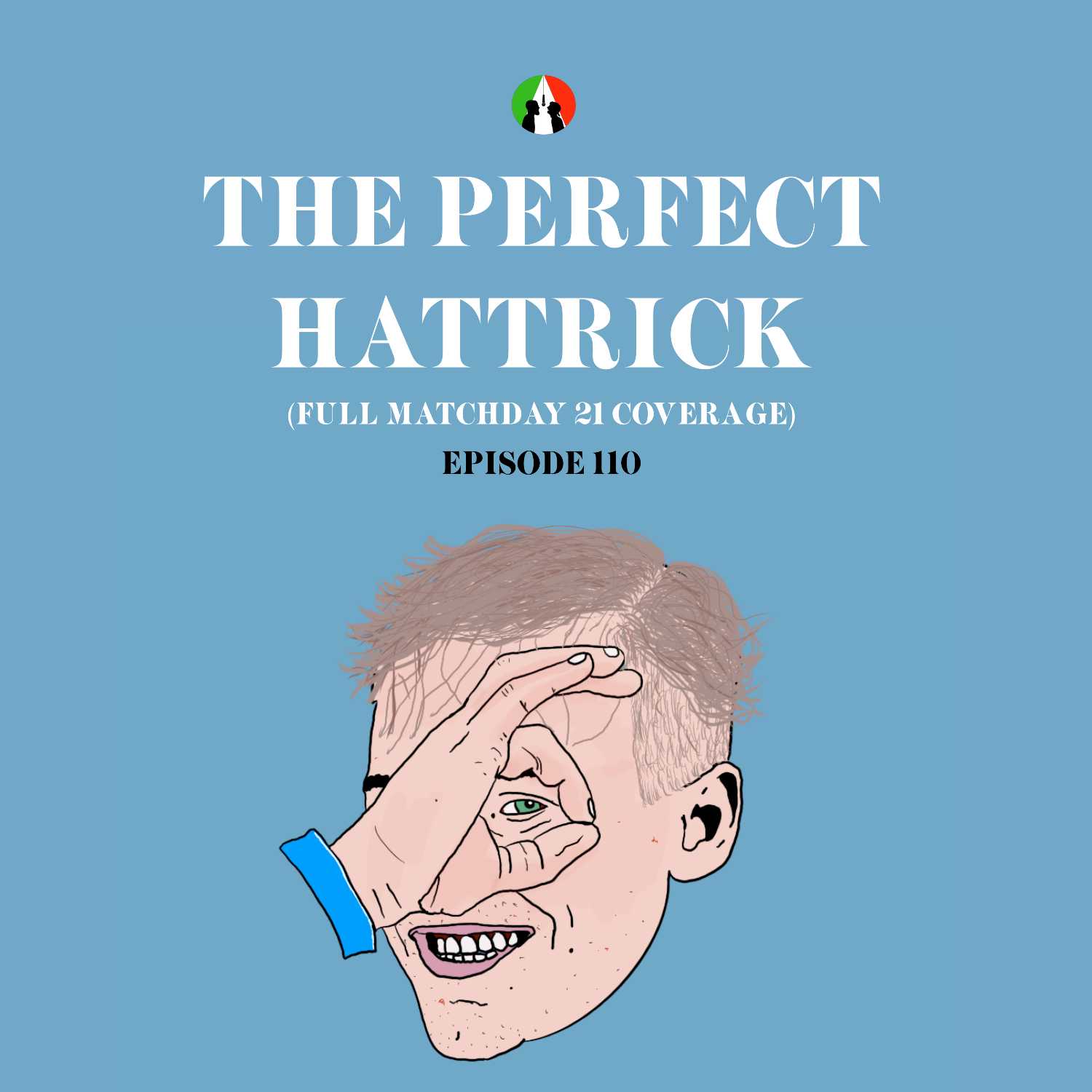 110: The Perfect Hattrick (Full Matchday 21 Coverage)
