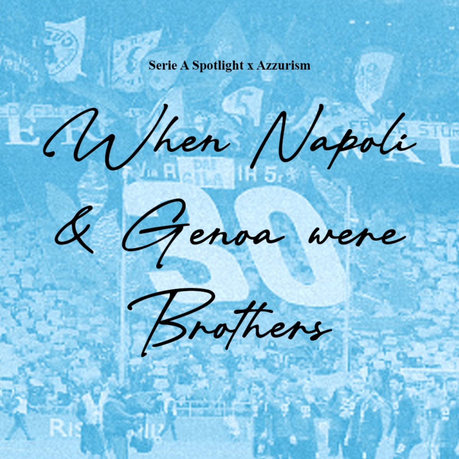 When Napoli & Genoa Were Brothers (Azzurism x Serie A Spotlight) episode artwork