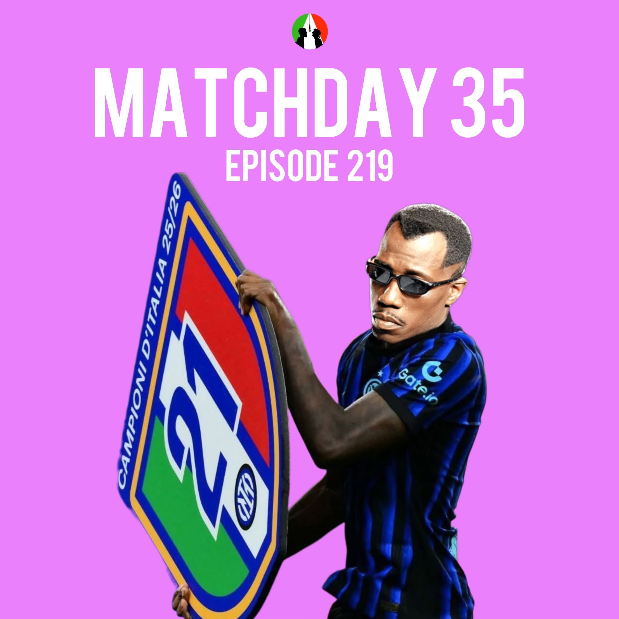 219: Matchday 35 (Serie A Podcast | Calcio Talkshow | Italian Football Discussion) episode artwork