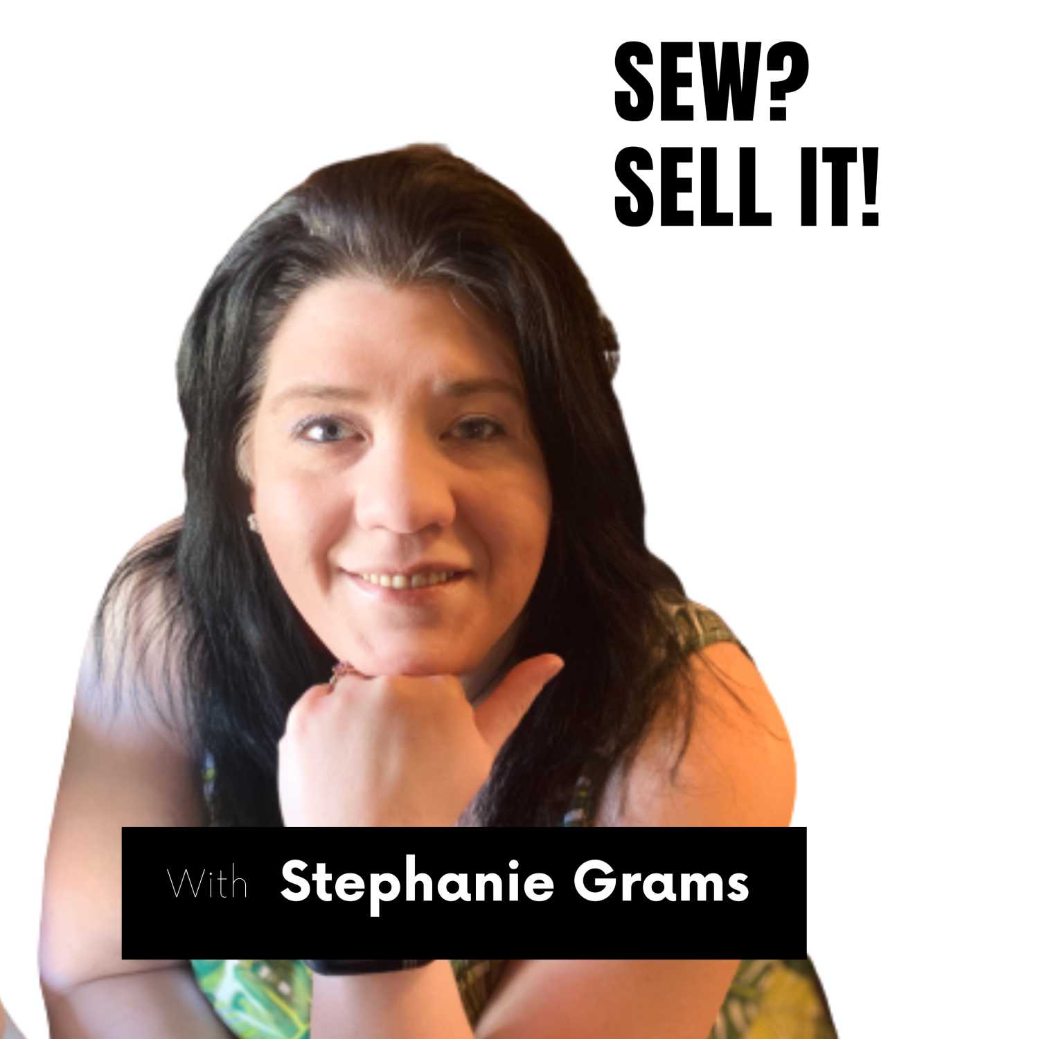 "Sew? Sell It!" with your host, Stephanie Grams episode artwork