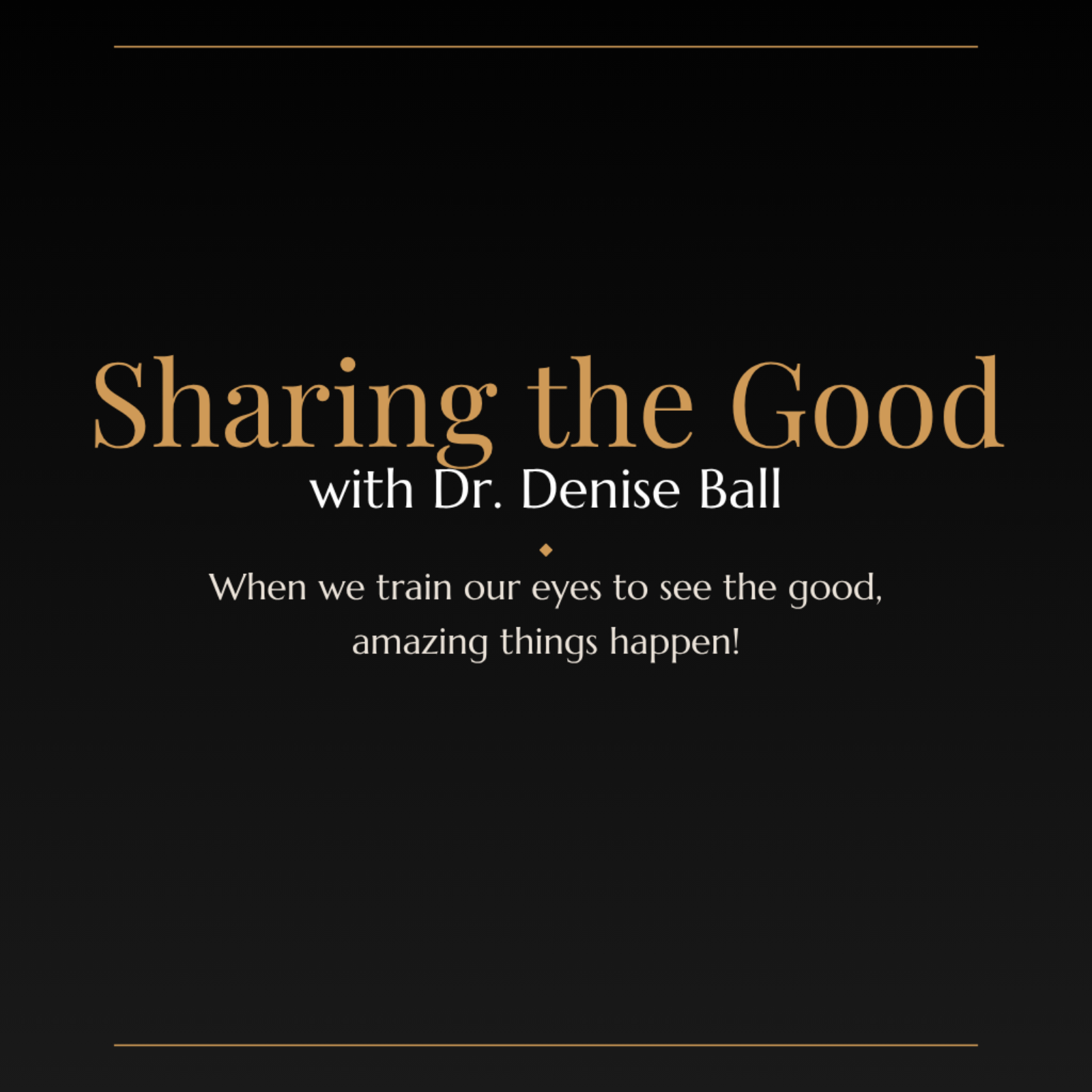 Sharing the Good with Dr. Denise Ball