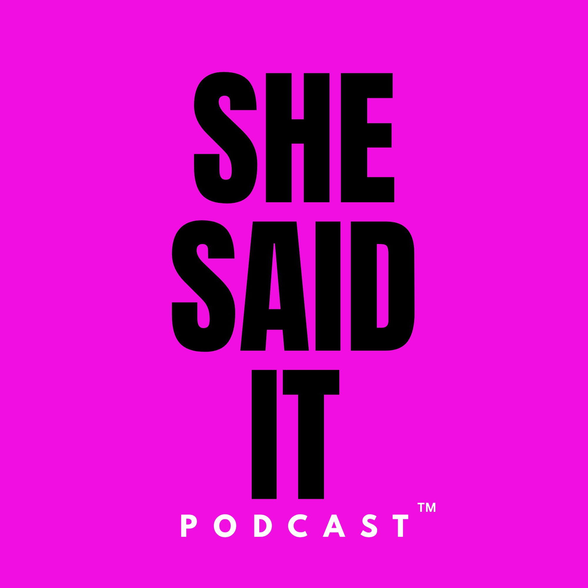 SHE SAID IT Podcast™ podcast artwork