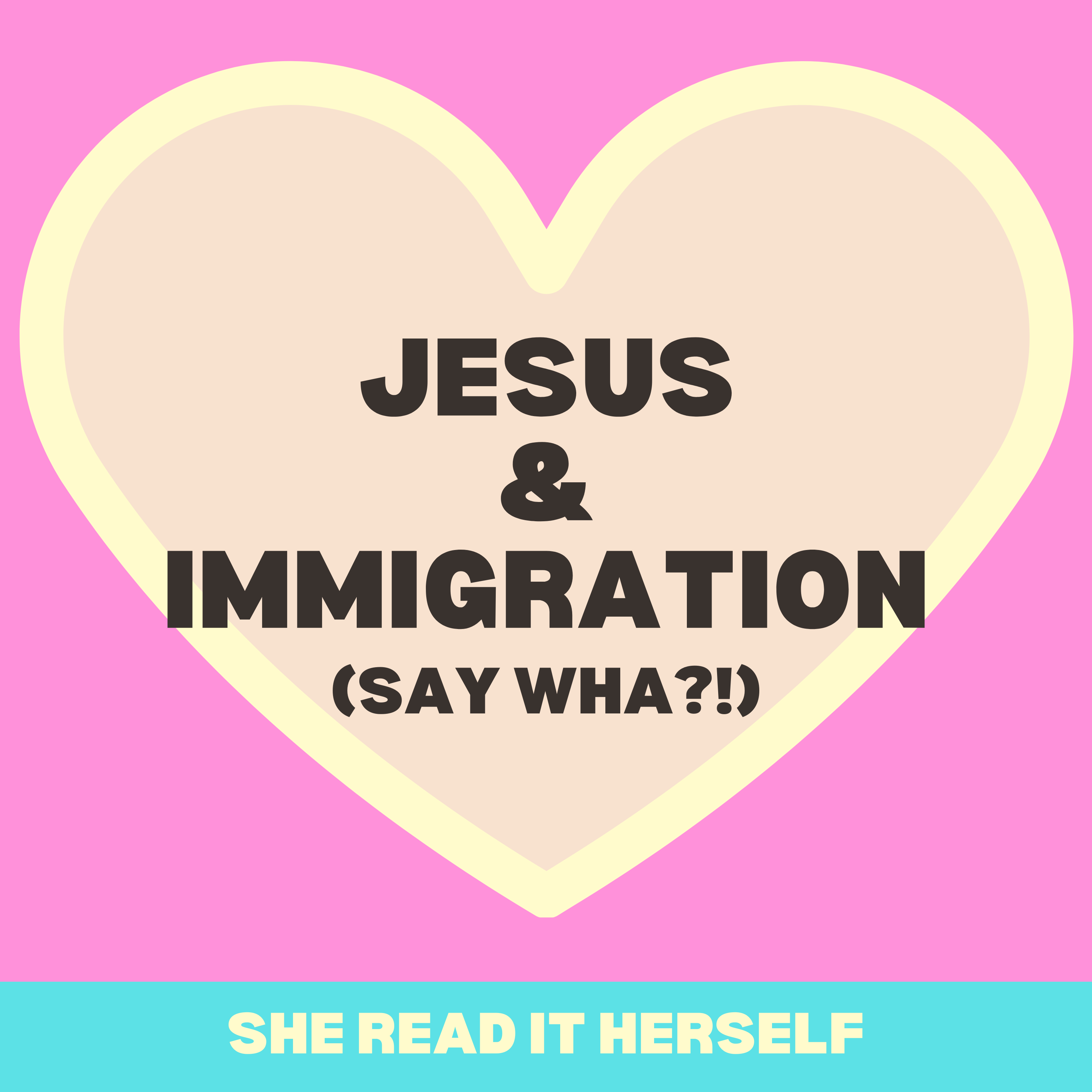Jesus & Immigration (say wha?!) : Christian women podcast : Christian woman Bible Study : immigration and the Bible episode artwork